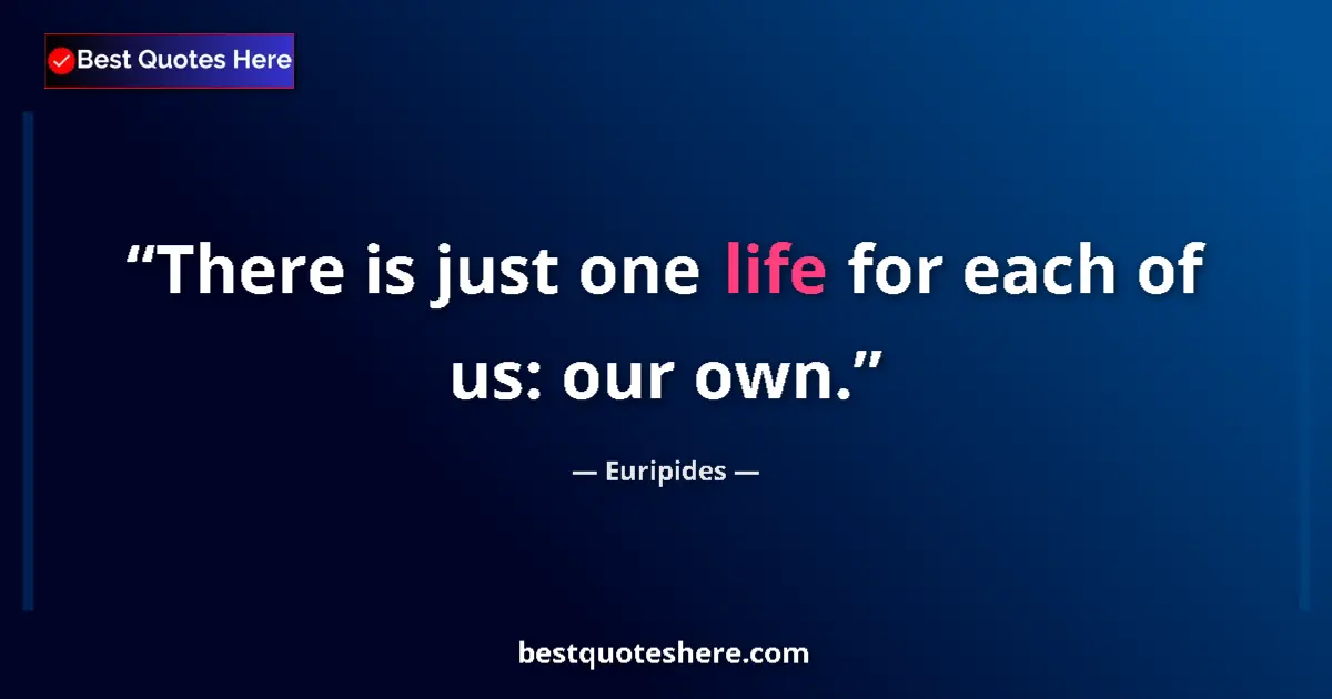 Image for the quote by Euripides: There is just one life for each of us: our own....