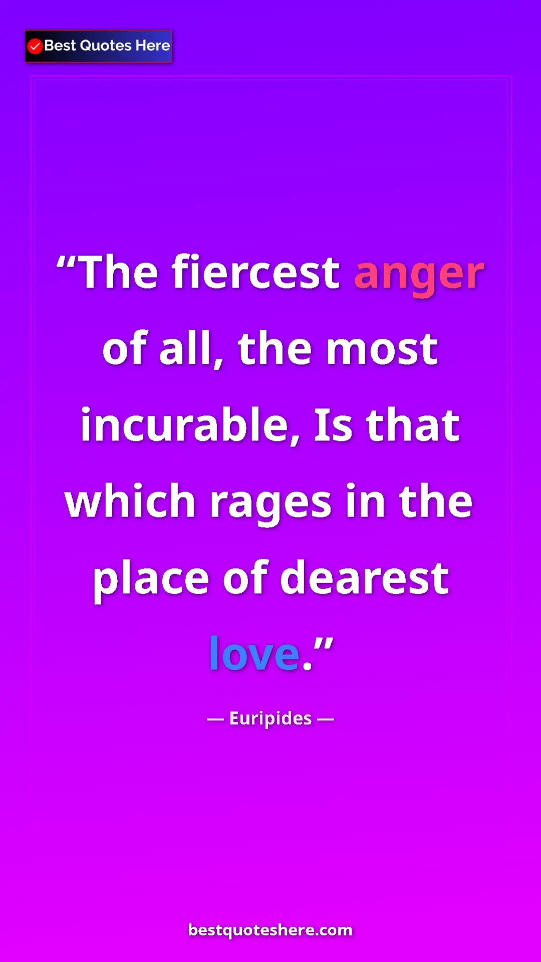 Euripides Quote Card: "The fiercest anger of all, the most incurable, Is that..." Pinterest quote poster by Euripides: "The fiercest anger of all, the most incurable, Is that..."