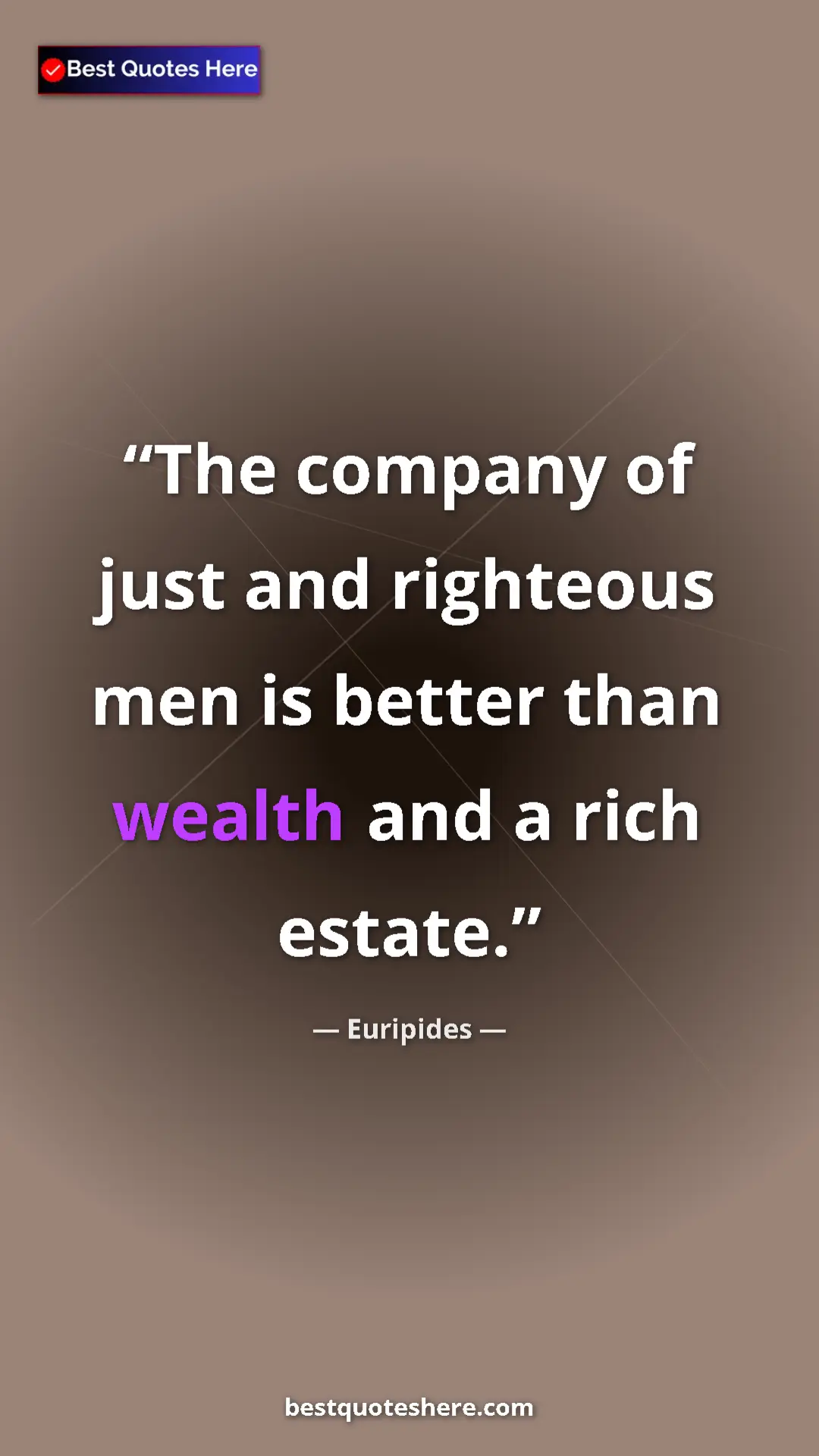 Pinterest quote poster by Euripides: "The company of just and righteous men is better than wealth..."