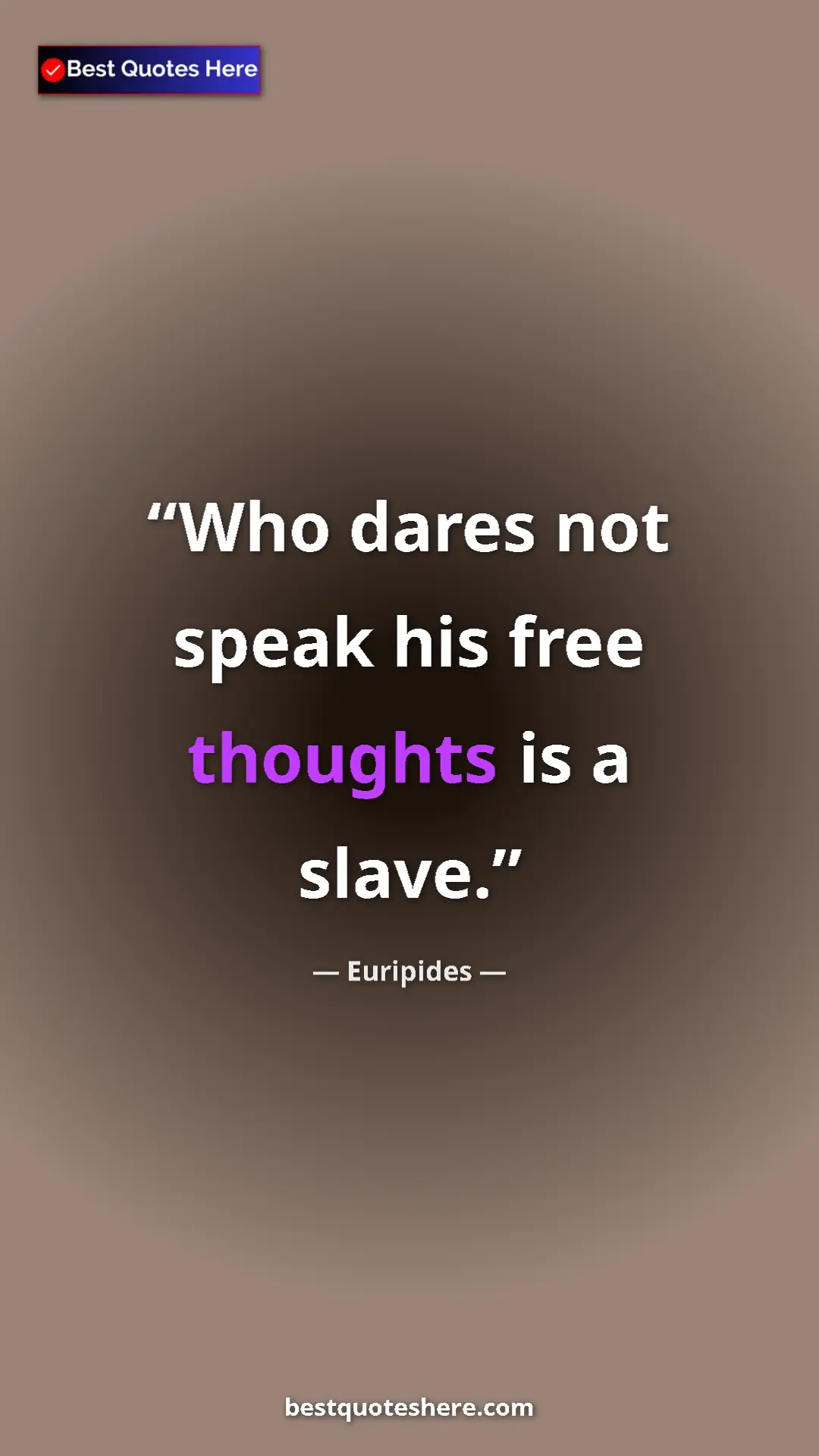 Pinterest quote poster by Euripides: "Who dares not speak his free thoughts is a slave."
