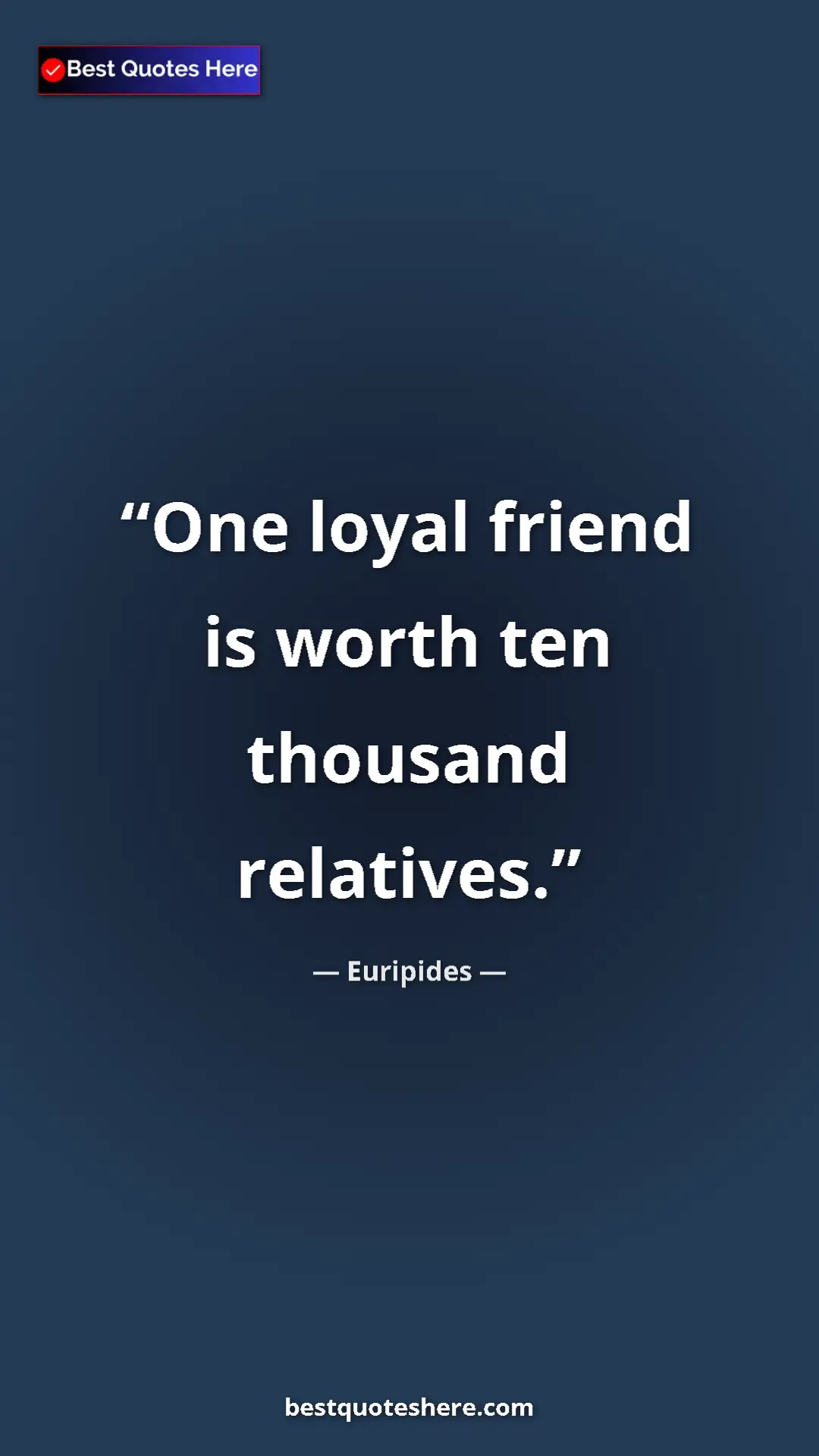 Pinterest quote poster by Euripides: "One loyal friend is worth ten thousand relatives."