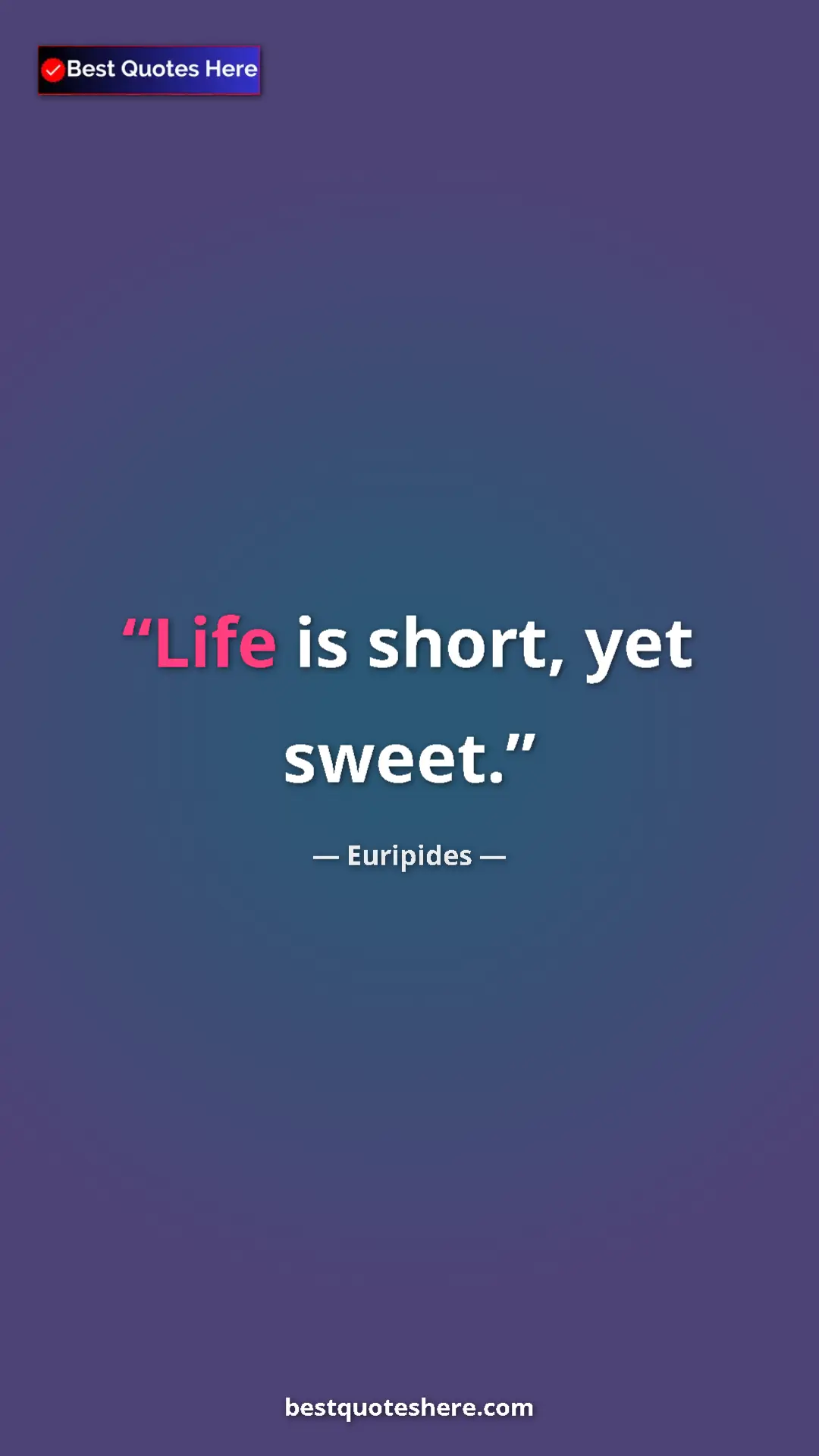 Pinterest quote poster by Euripides: "Life is short, yet sweet."
