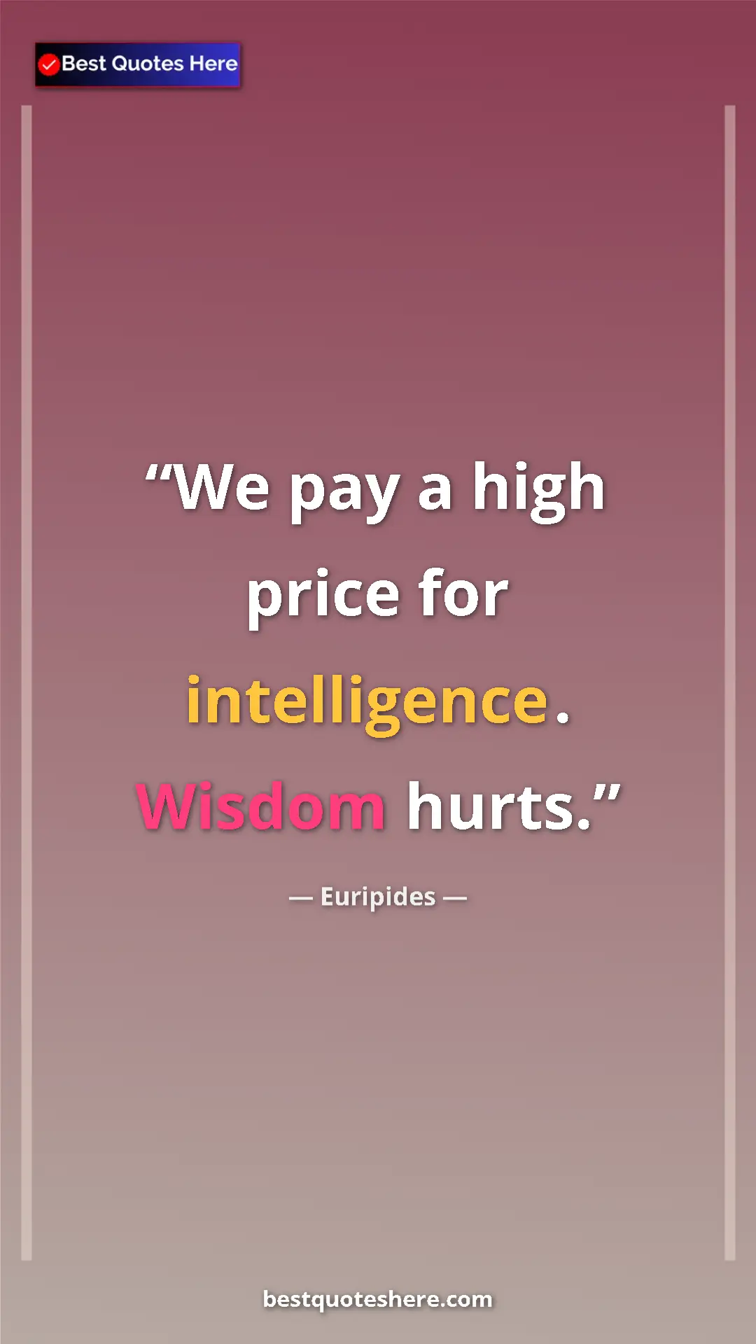 Pinterest quote poster by Euripides: "We pay a high price for intelligence. Wisdom hurts."