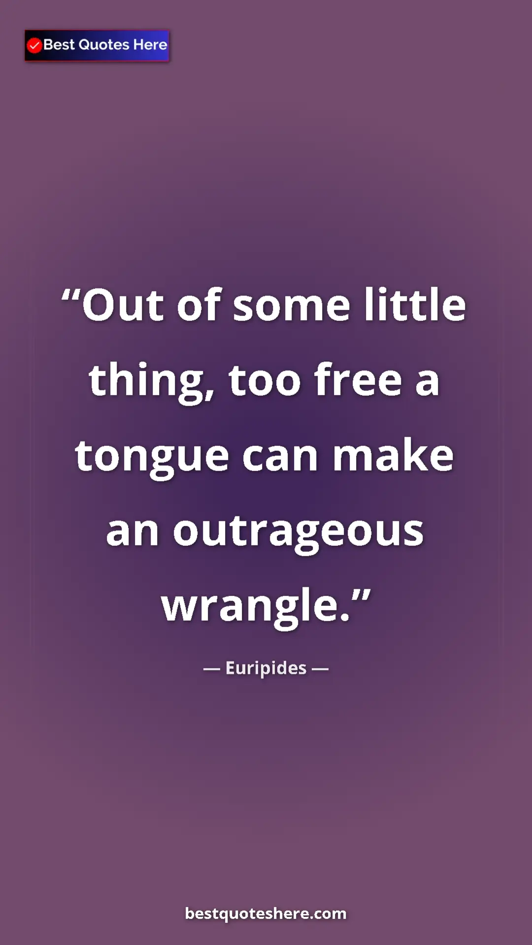Pinterest quote poster by Euripides: "Out of some little thing, too free a tongue can make an..."