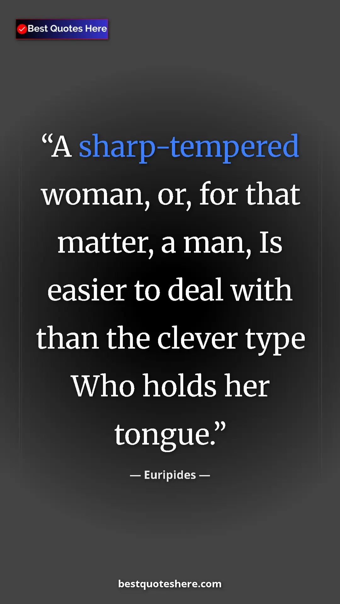 Pinterest quote poster by Euripides: "A sharp-tempered woman, or, for that matter, a man, Is..."