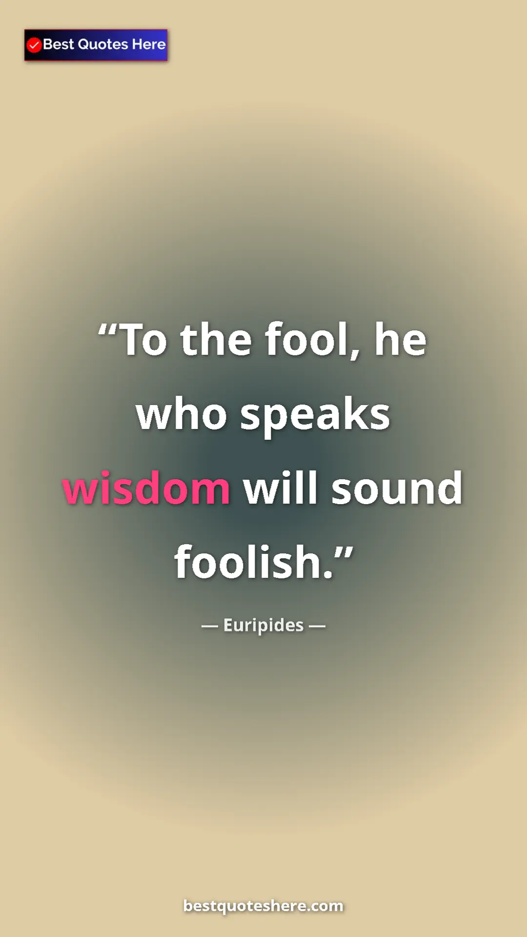 Pinterest quote poster by Euripides: "To the fool, he who speaks wisdom will sound foolish."