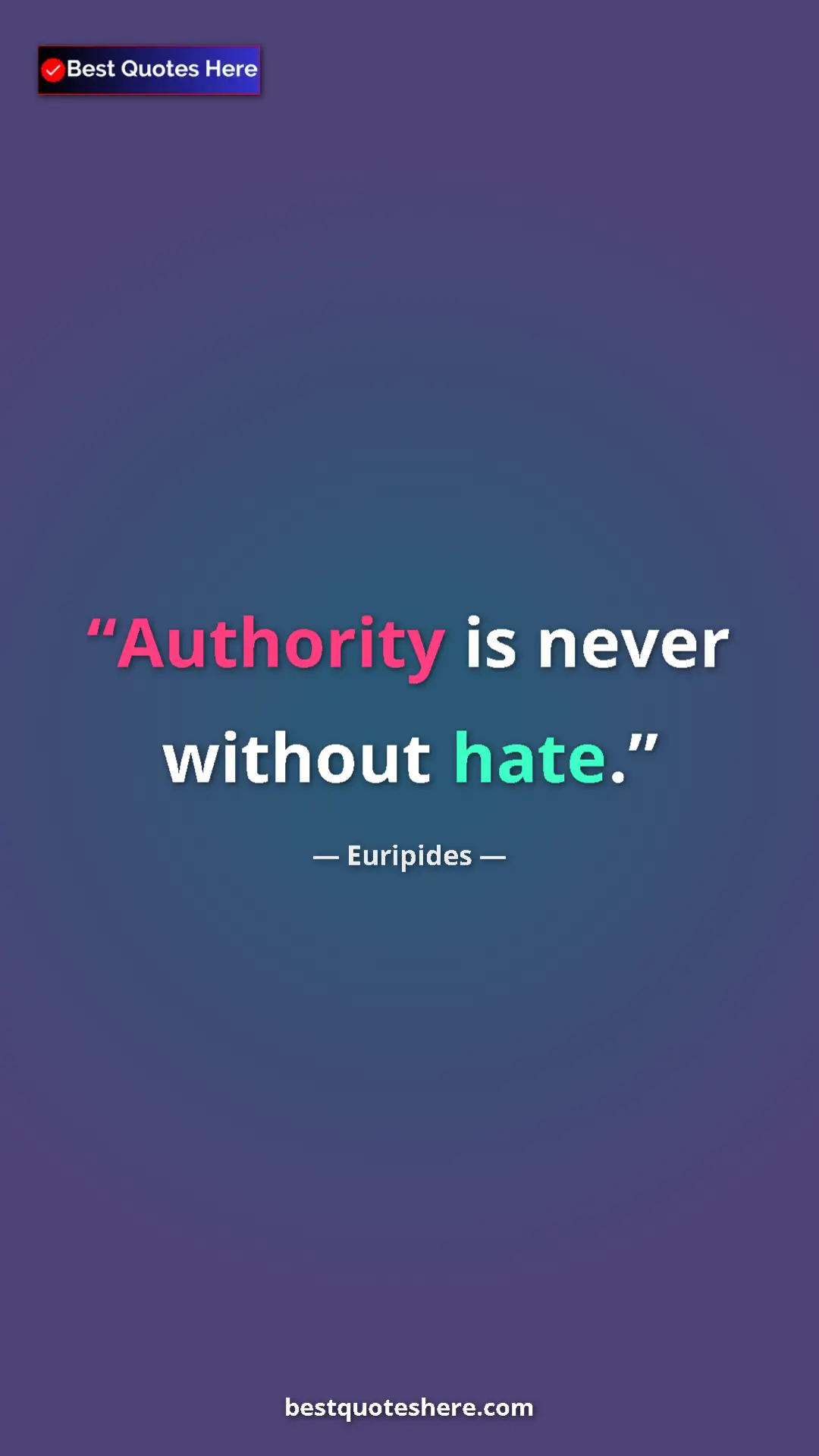 Pinterest quote poster by Euripides: "Authority is never without hate."