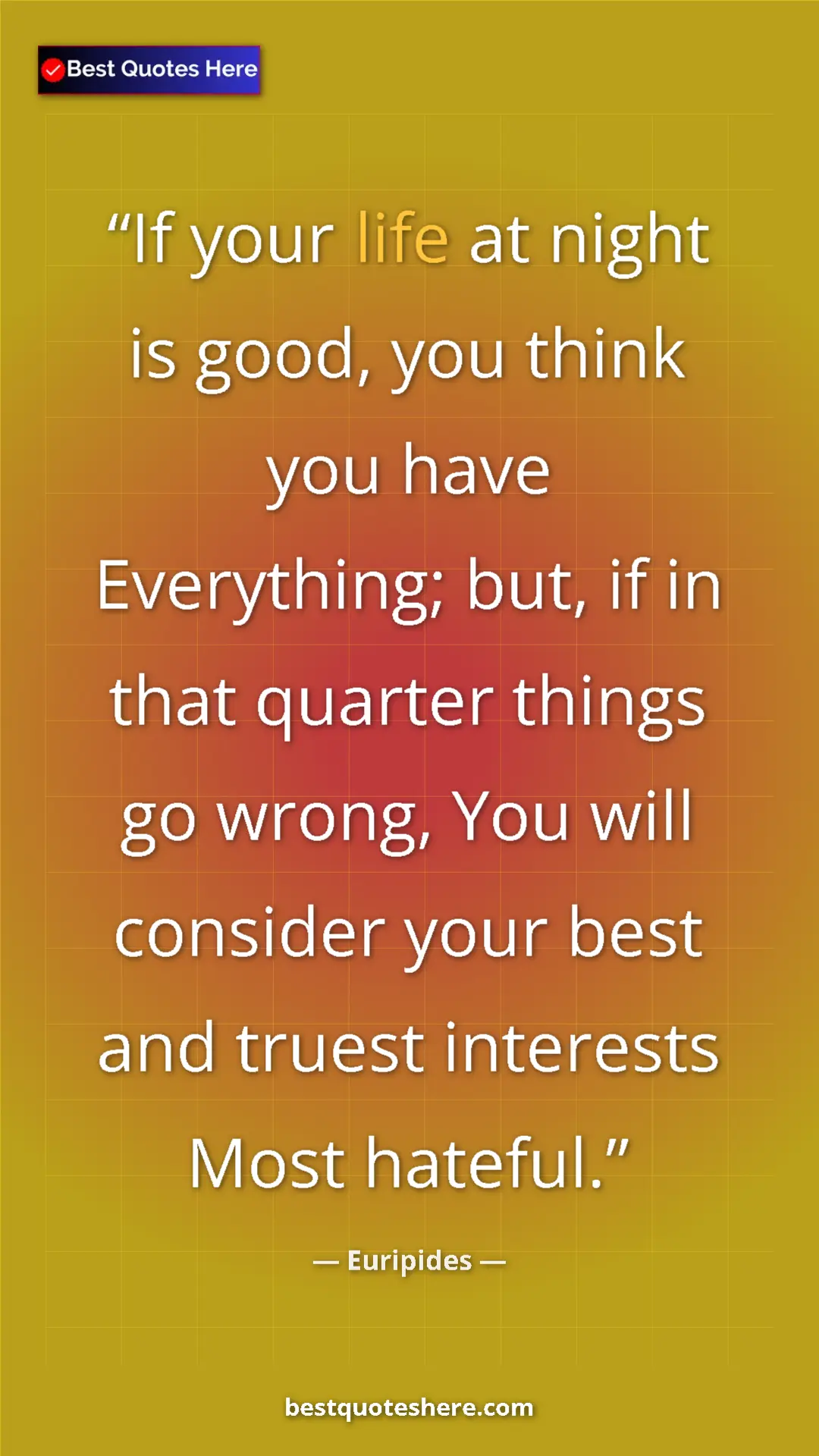Pinterest quote poster by Euripides: "If your life at night is good, you think you have..."