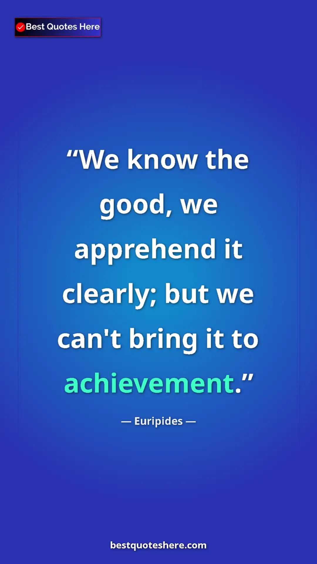 Pinterest quote poster by Euripides: "We know the good, we apprehend it clearly; but we can't..."