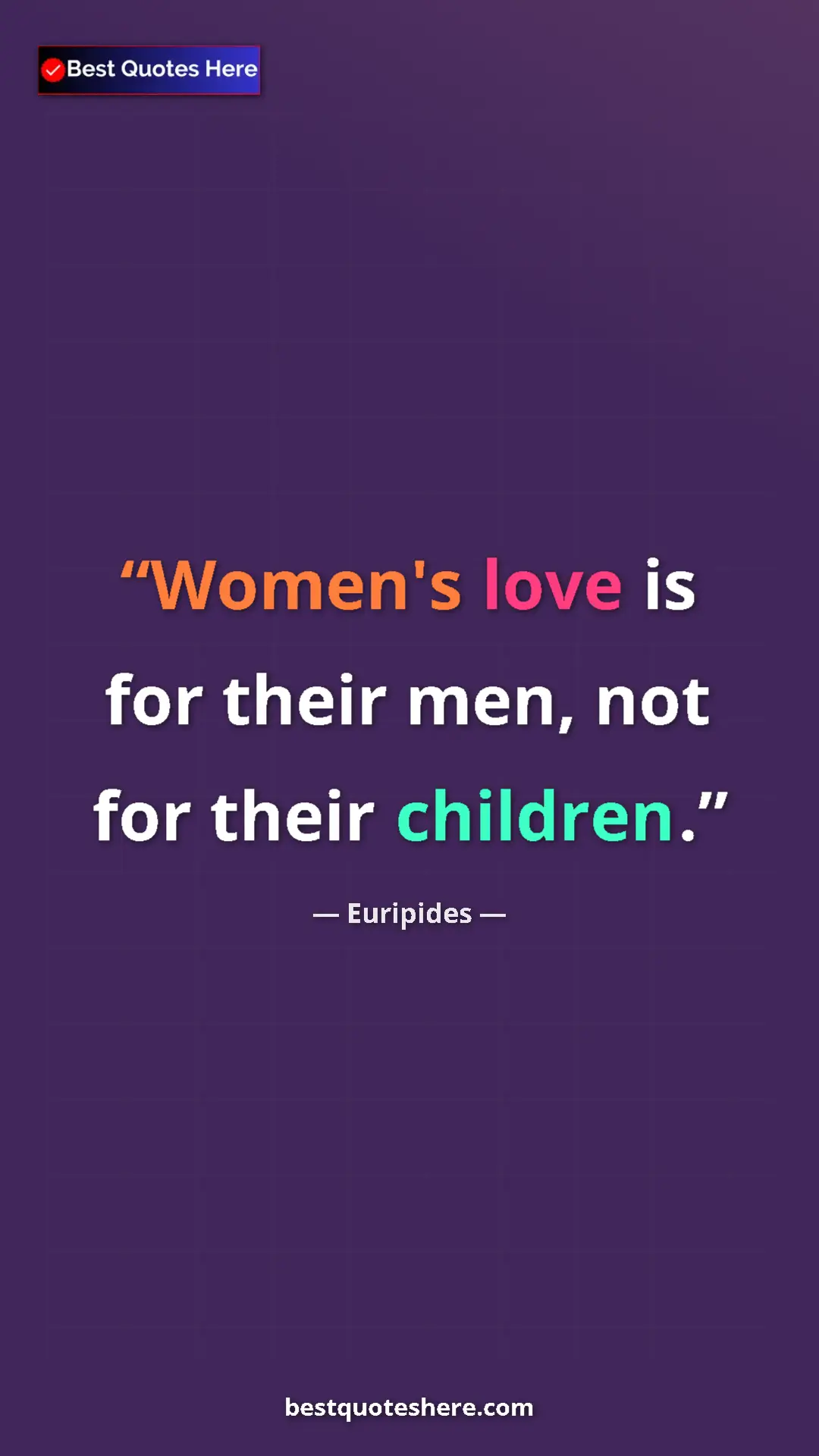 Pinterest quote poster by Euripides: "Women's love is for their men, not for their children."