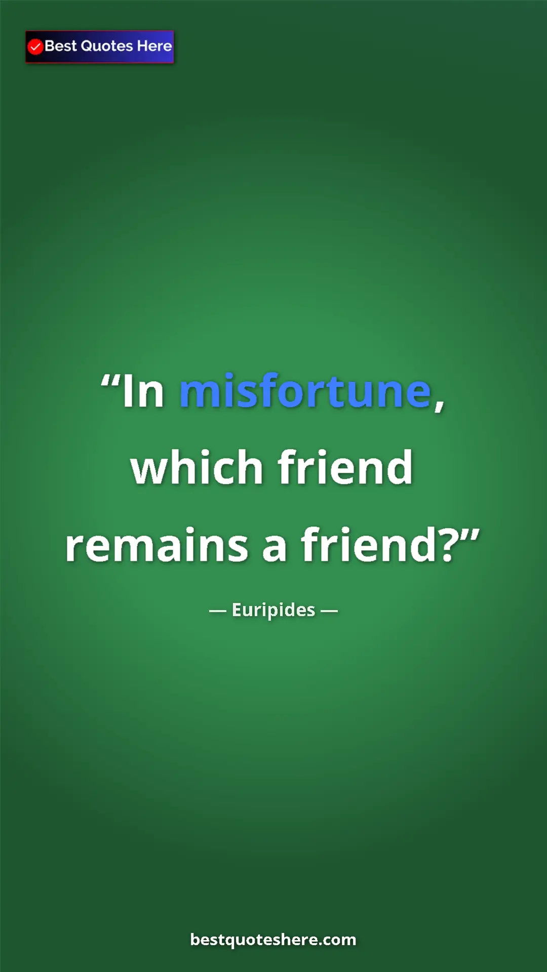 Pinterest quote poster by Euripides: "In misfortune, which friend remains a friend?"