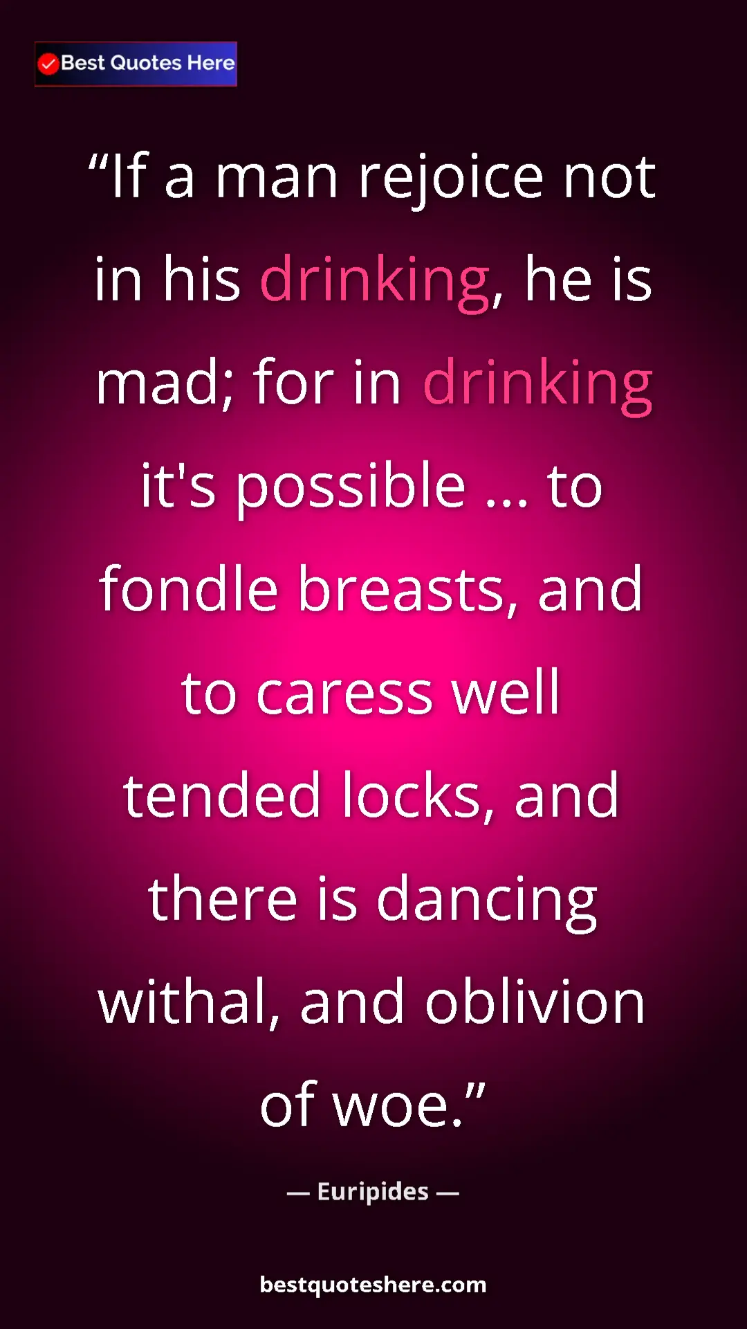 Pinterest quote poster by Euripides: "If a man rejoice not in his drinking, he is mad; for in..."