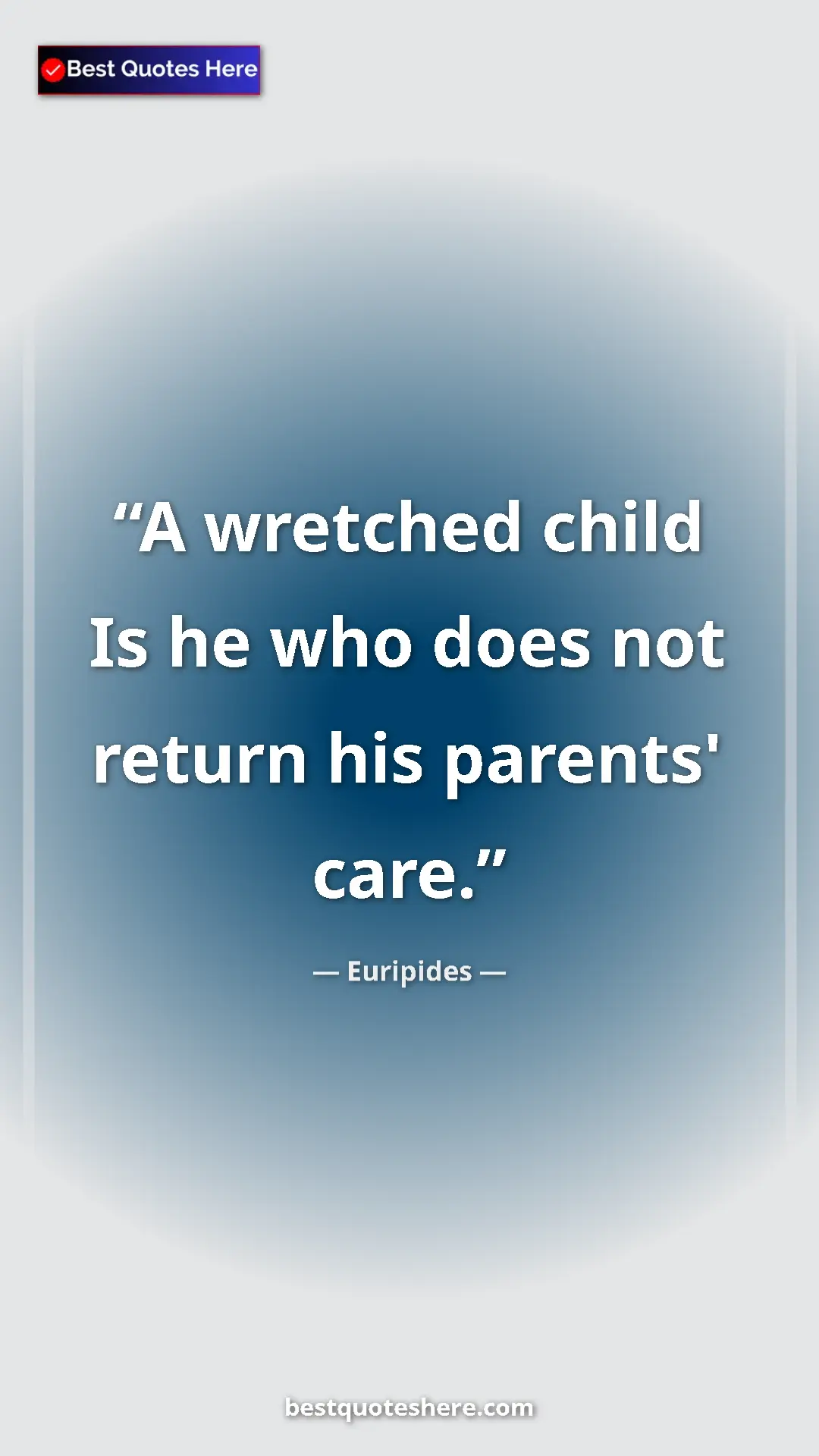 Pinterest quote poster by Euripides: "A wretched child Is he who does not return his parents'..."