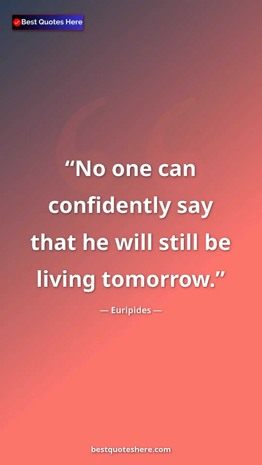 Pinterest quote poster by Euripides: "No one can confidently say that he will still be living..."