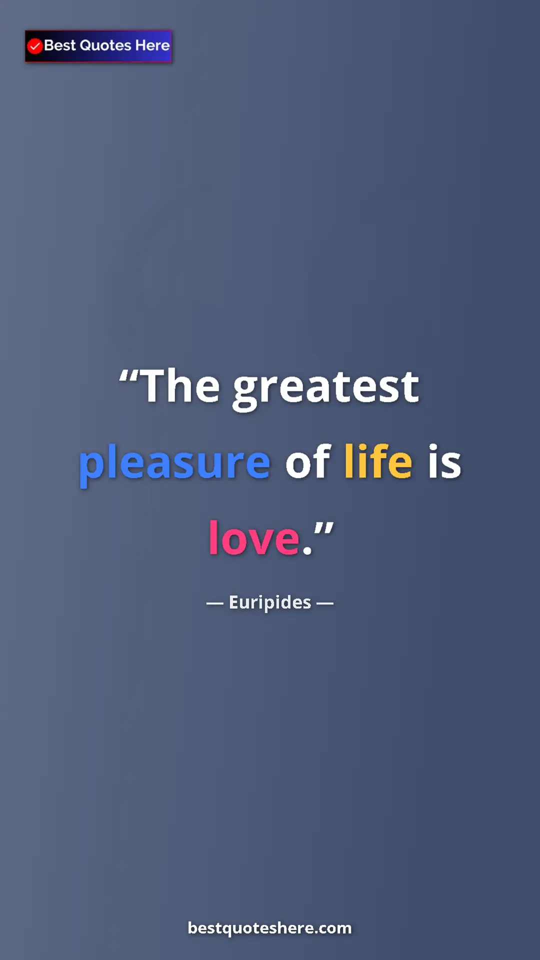 Pinterest quote poster by Euripides: "The greatest pleasure of life is love."