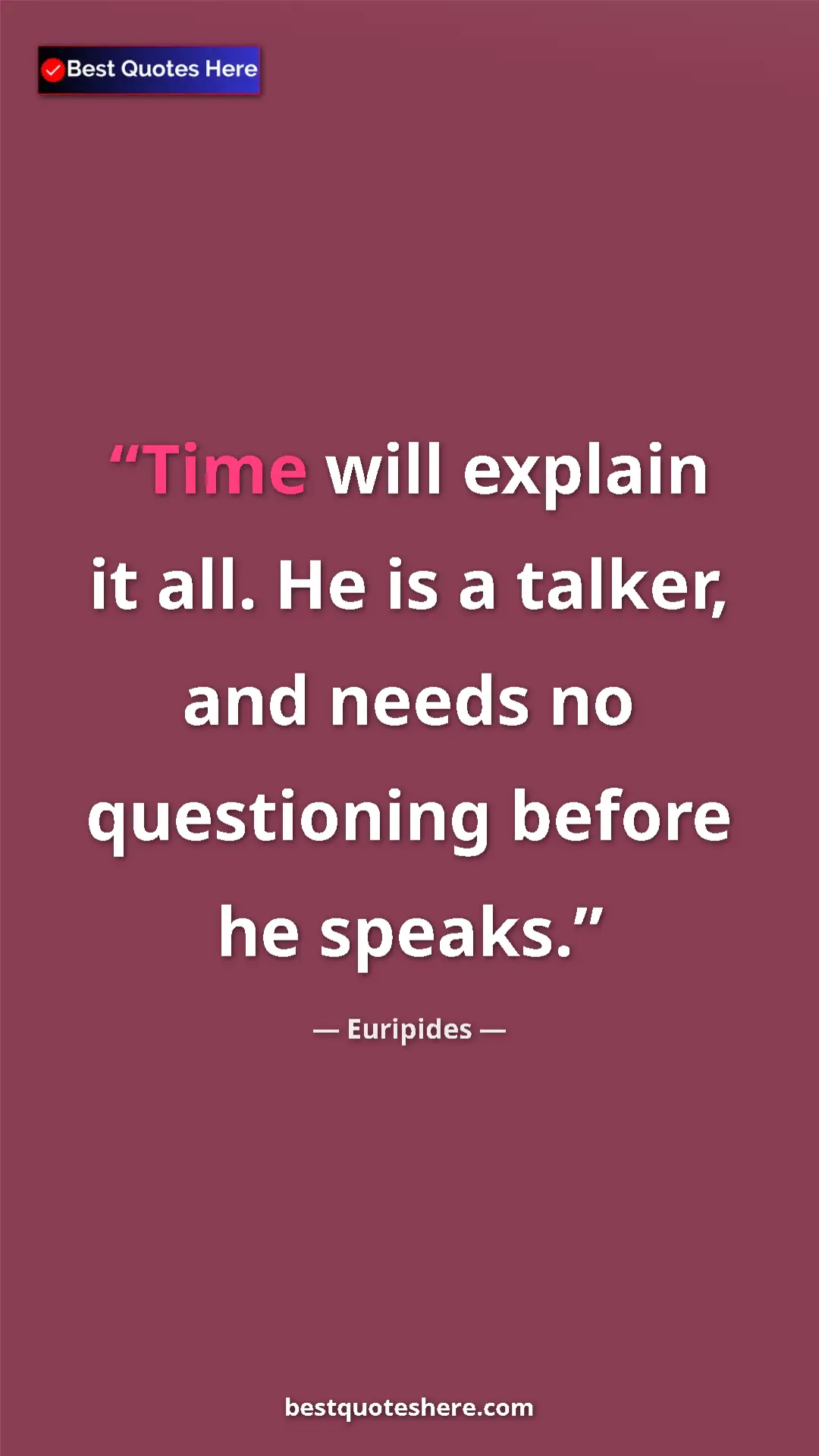 Pinterest quote poster by Euripides: "Time will explain it all. He is a talker, and needs no..."