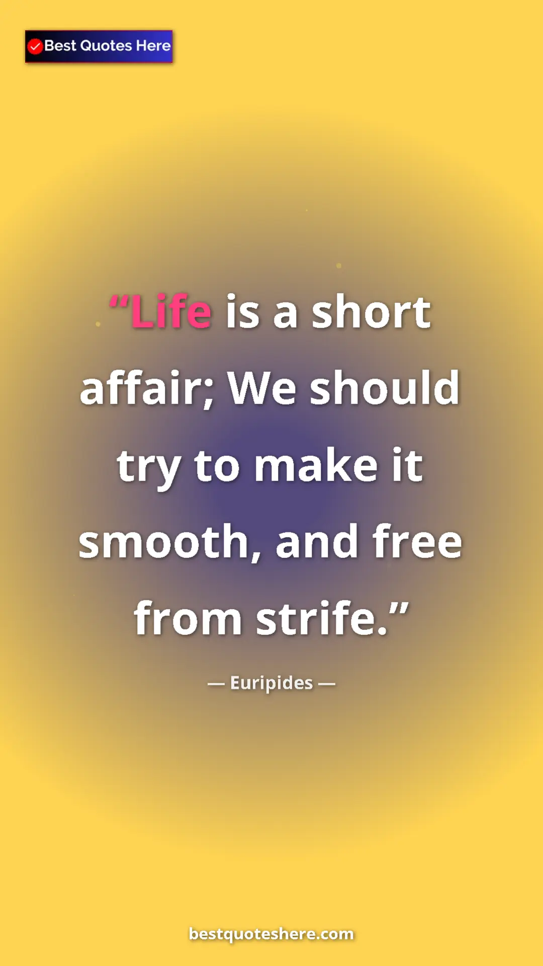 Pinterest quote poster by Euripides: "Life is a short affair; We should try to make it smooth,..."