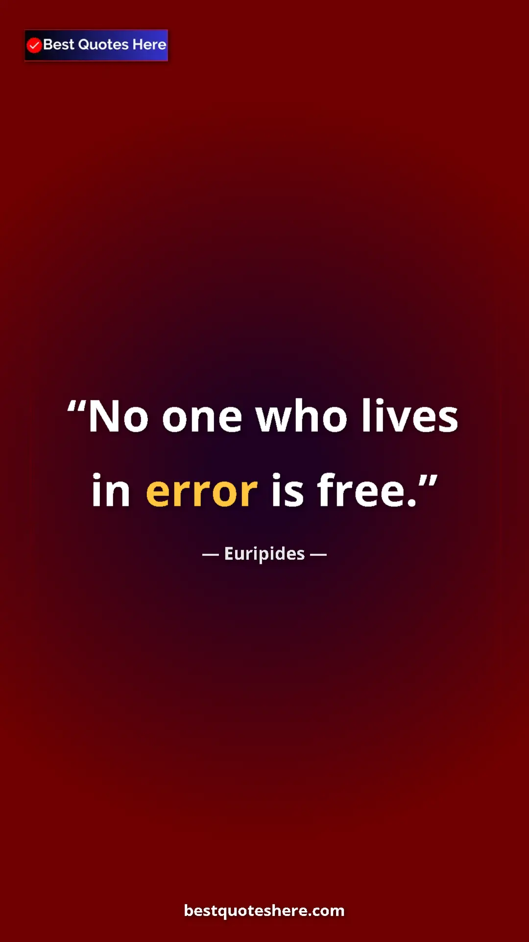 Pinterest quote poster by Euripides: "No one who lives in error is free."