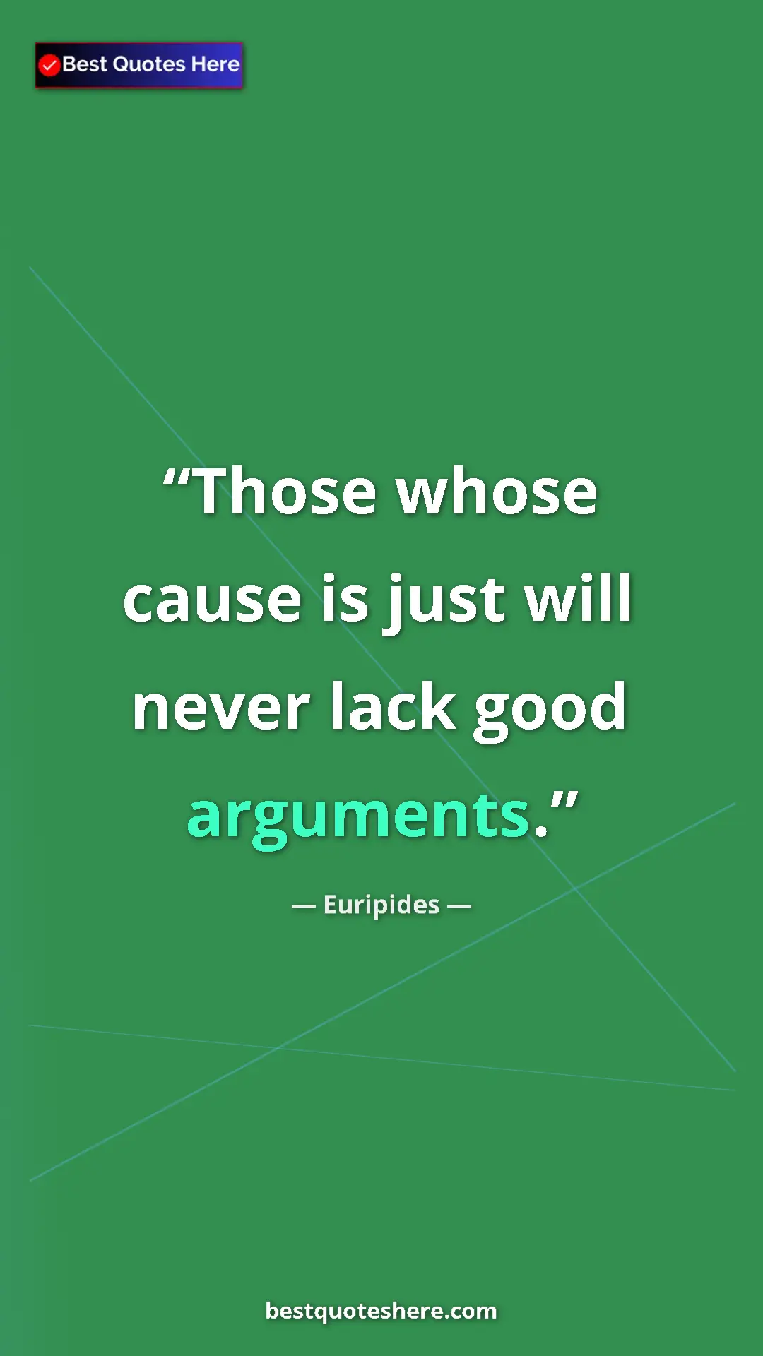 Pinterest quote poster by Euripides: "Those whose cause is just will never lack good arguments."