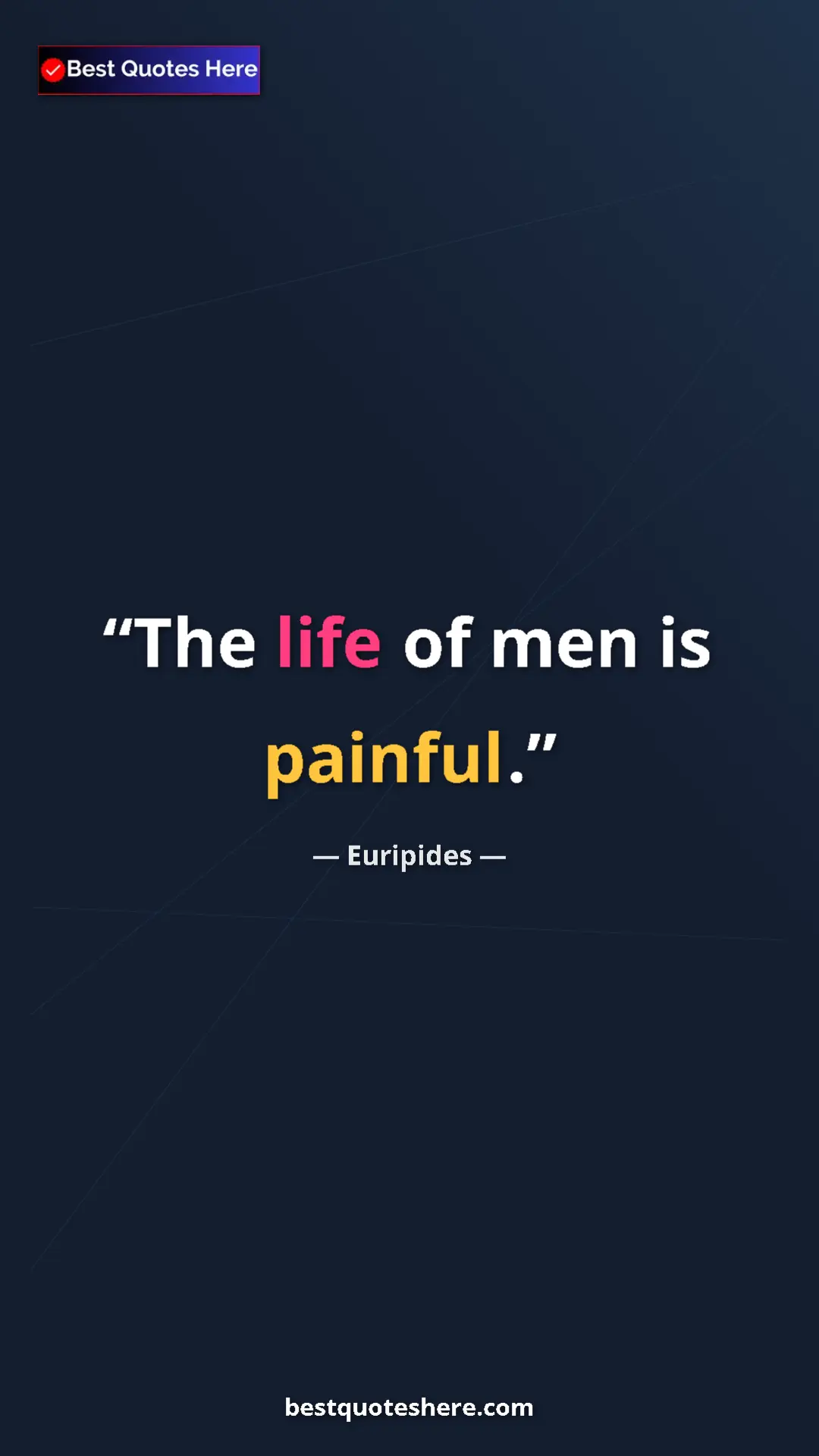 Pinterest quote poster by Euripides: "The life of men is painful."