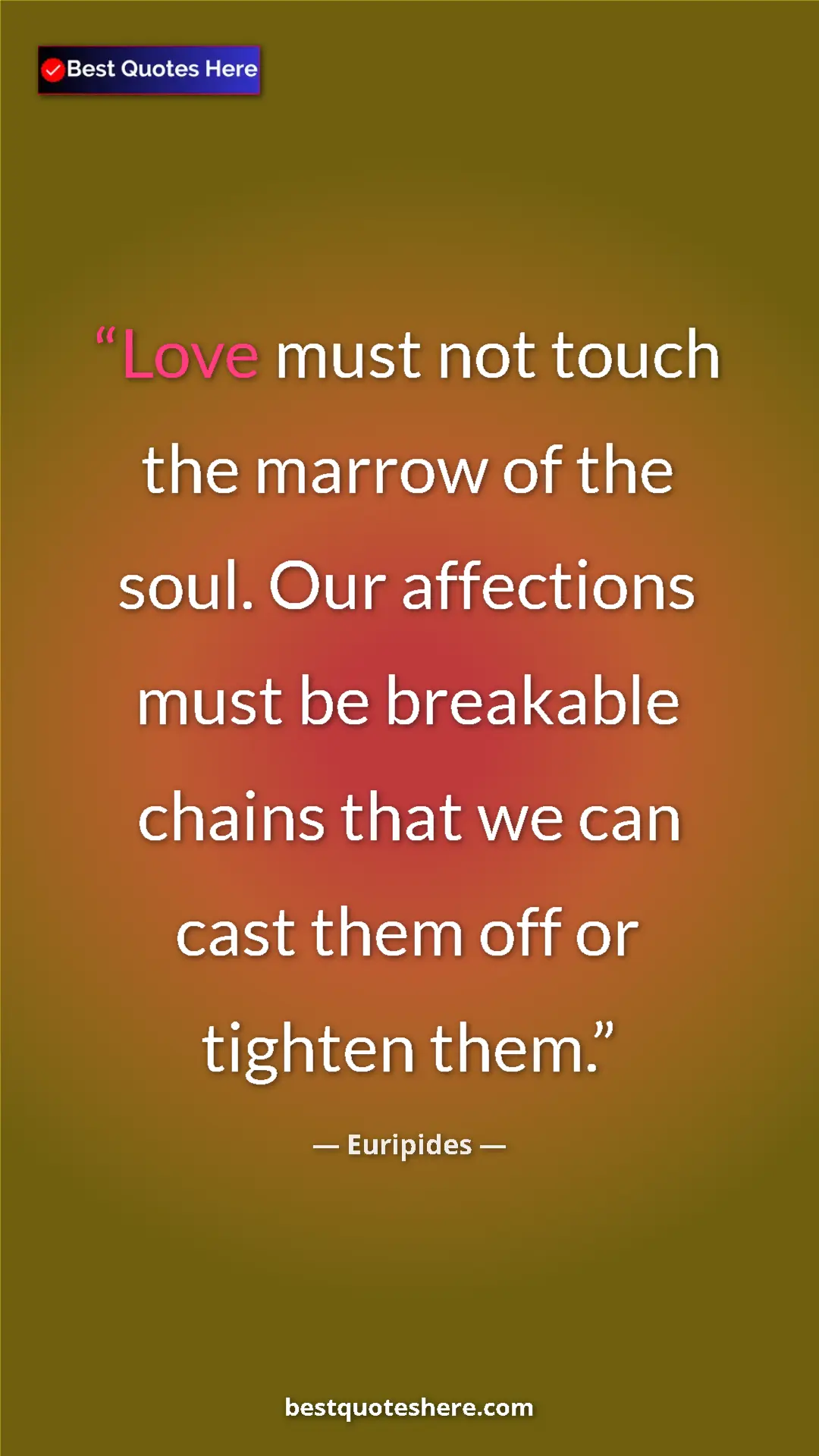 Pinterest quote poster by Euripides: "Love must not touch the marrow of the soul. Our affections..."