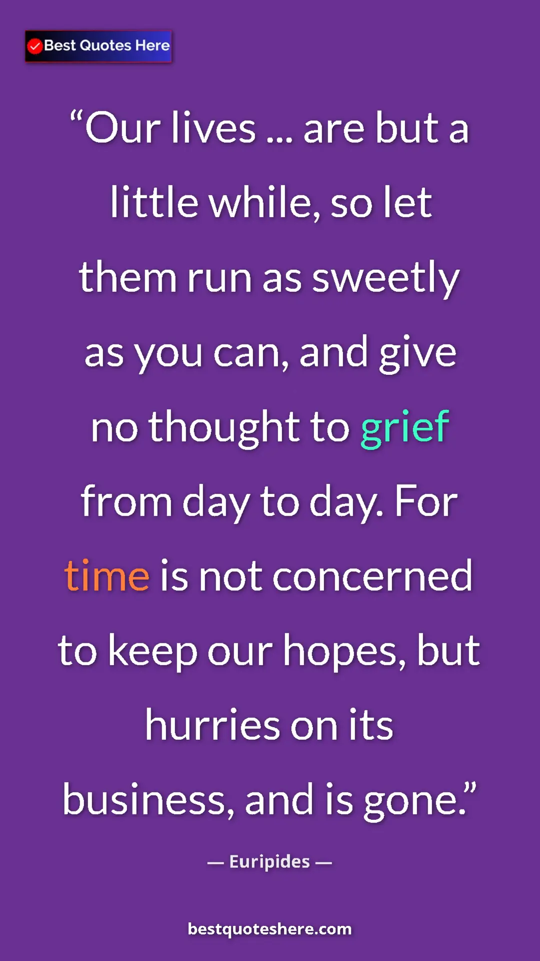 Pinterest quote poster by Euripides: "Our lives ... are but a little while, so let them run as..."