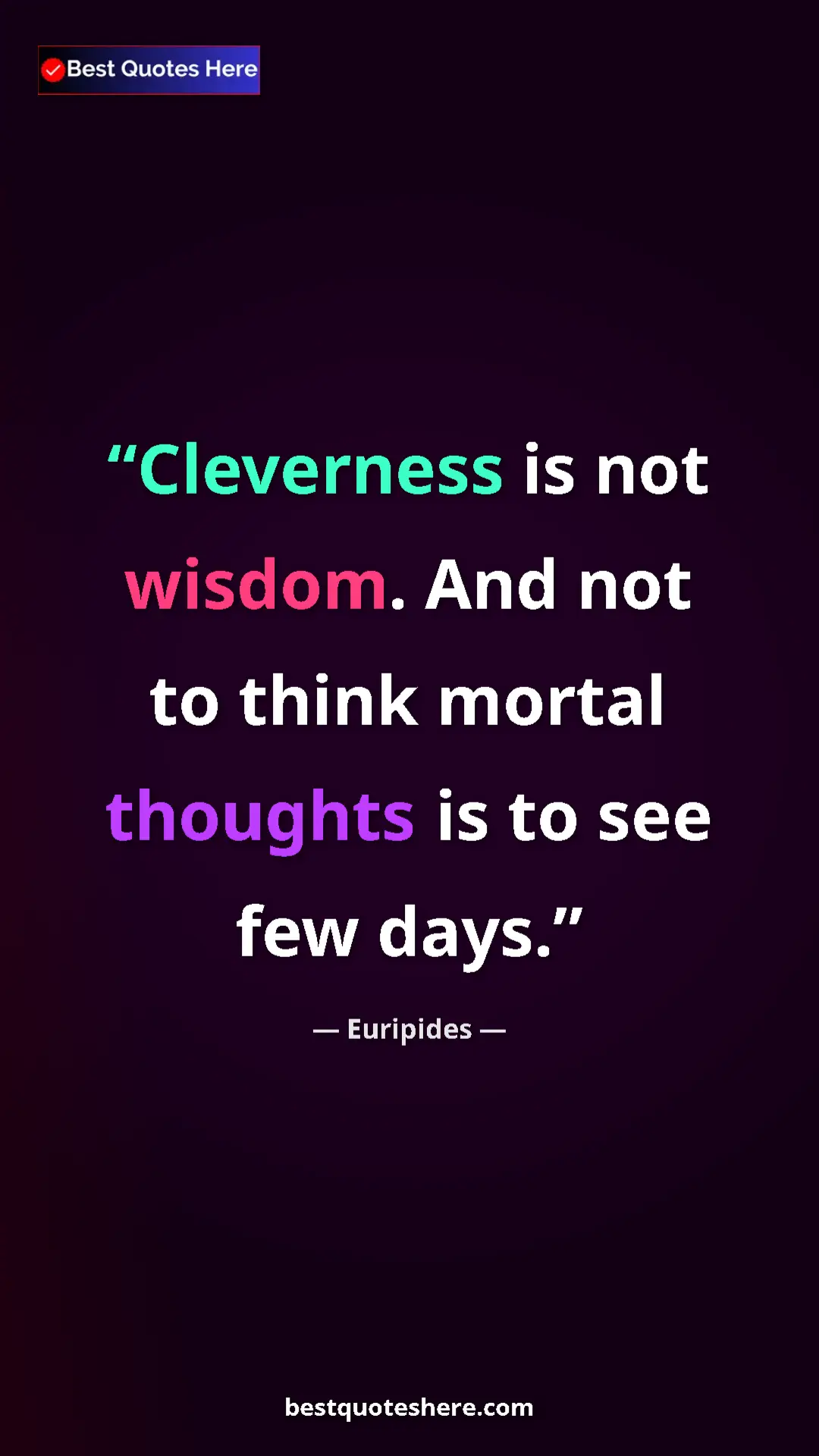 Pinterest quote poster by Euripides: "Cleverness is not wisdom. And not to think mortal thoughts..."
