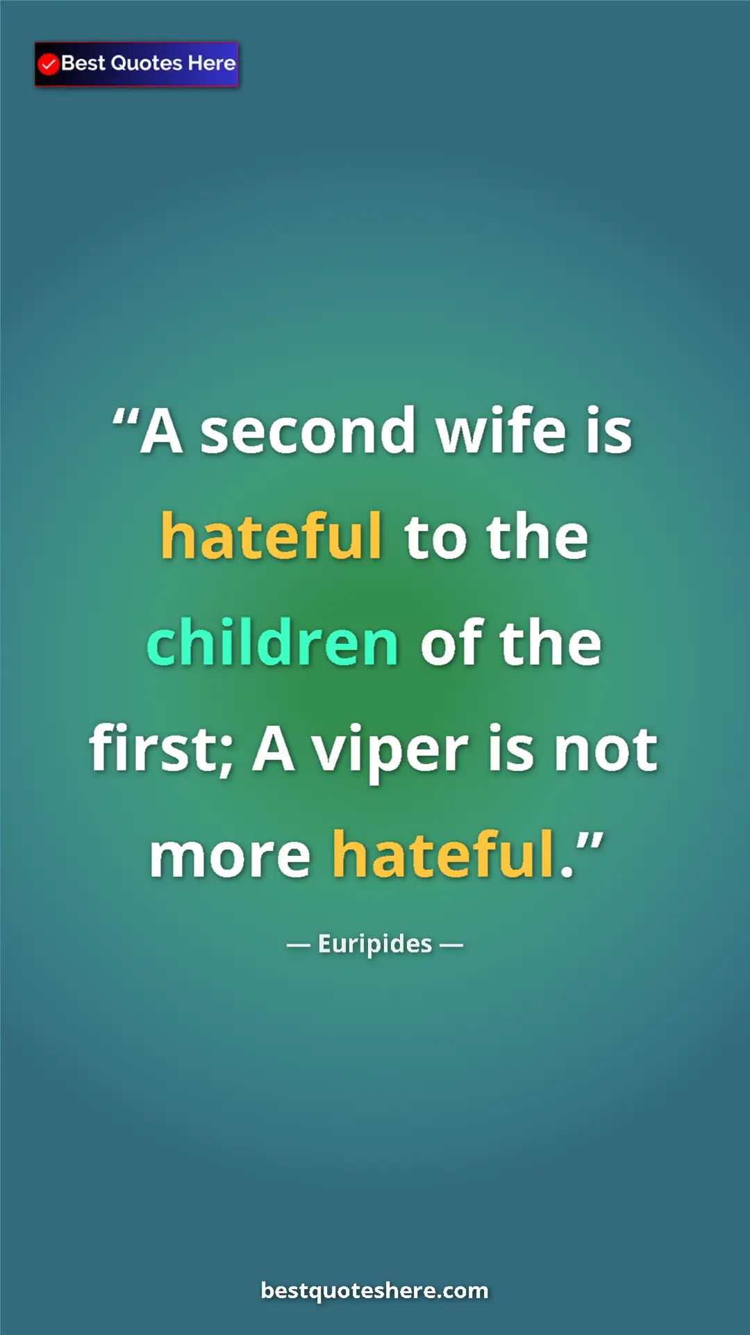 Pinterest quote poster by Euripides: "A second wife is hateful to the children of the first; A..."