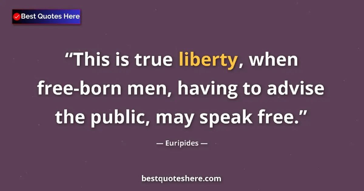 Quote by Euripides: This is true liberty, when free-born men, having t