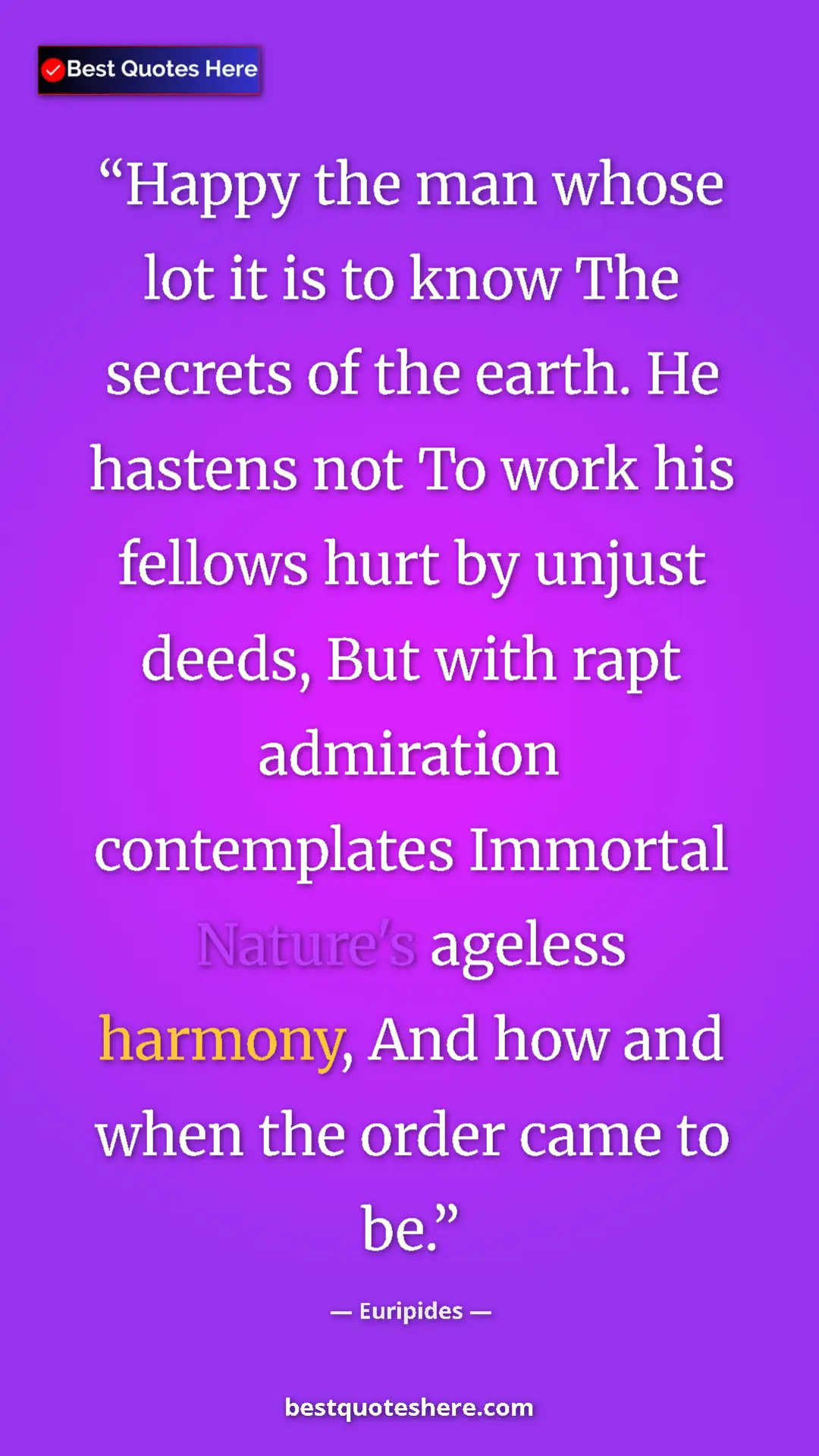 Pinterest quote poster by Euripides: "Happy the man whose lot it is to know The secrets of the..."