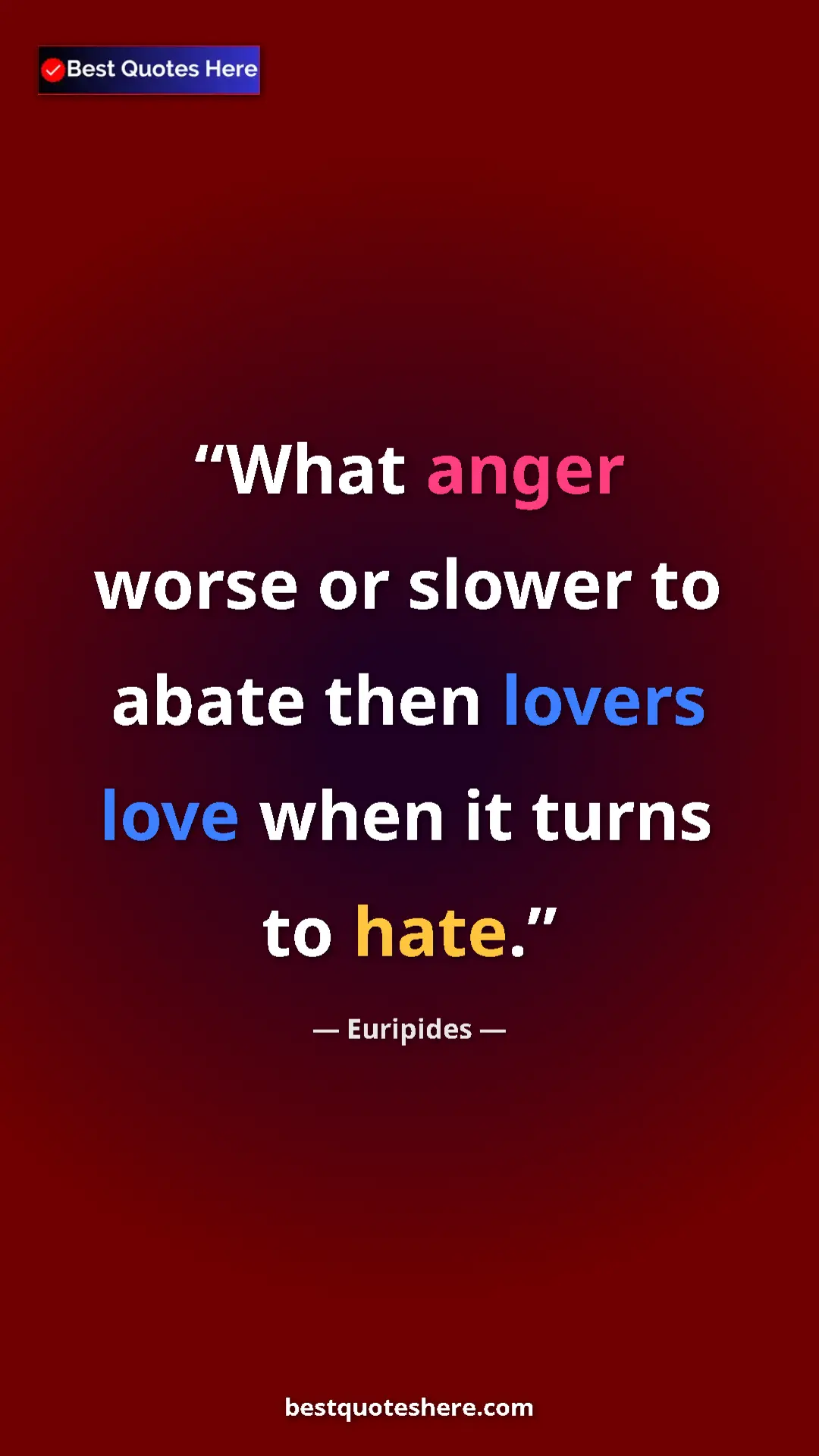 Euripides Quote Card: "What anger worse or slower to abate then lovers love when..." Pinterest quote poster by Euripides: "What anger worse or slower to abate then lovers love when..."