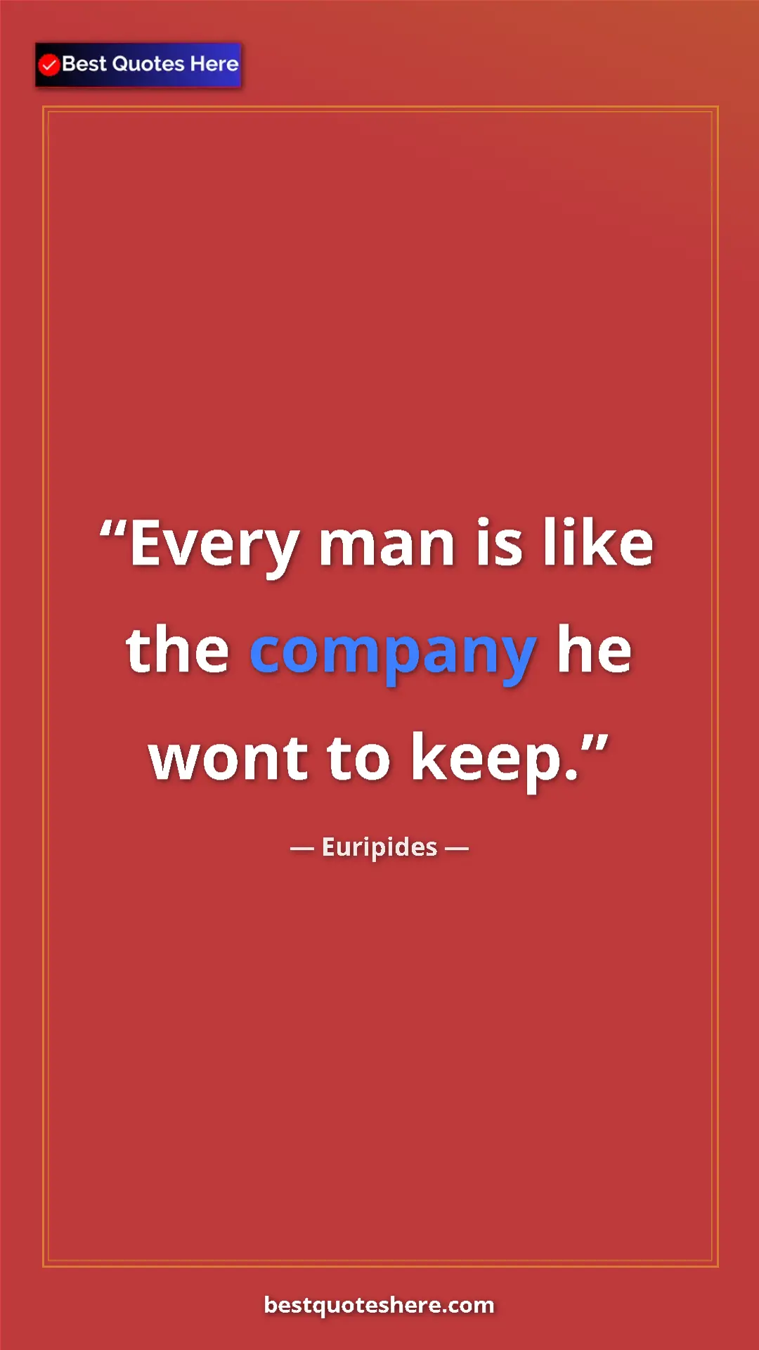 Pinterest quote poster by Euripides: "Every man is like the company he wont to keep."