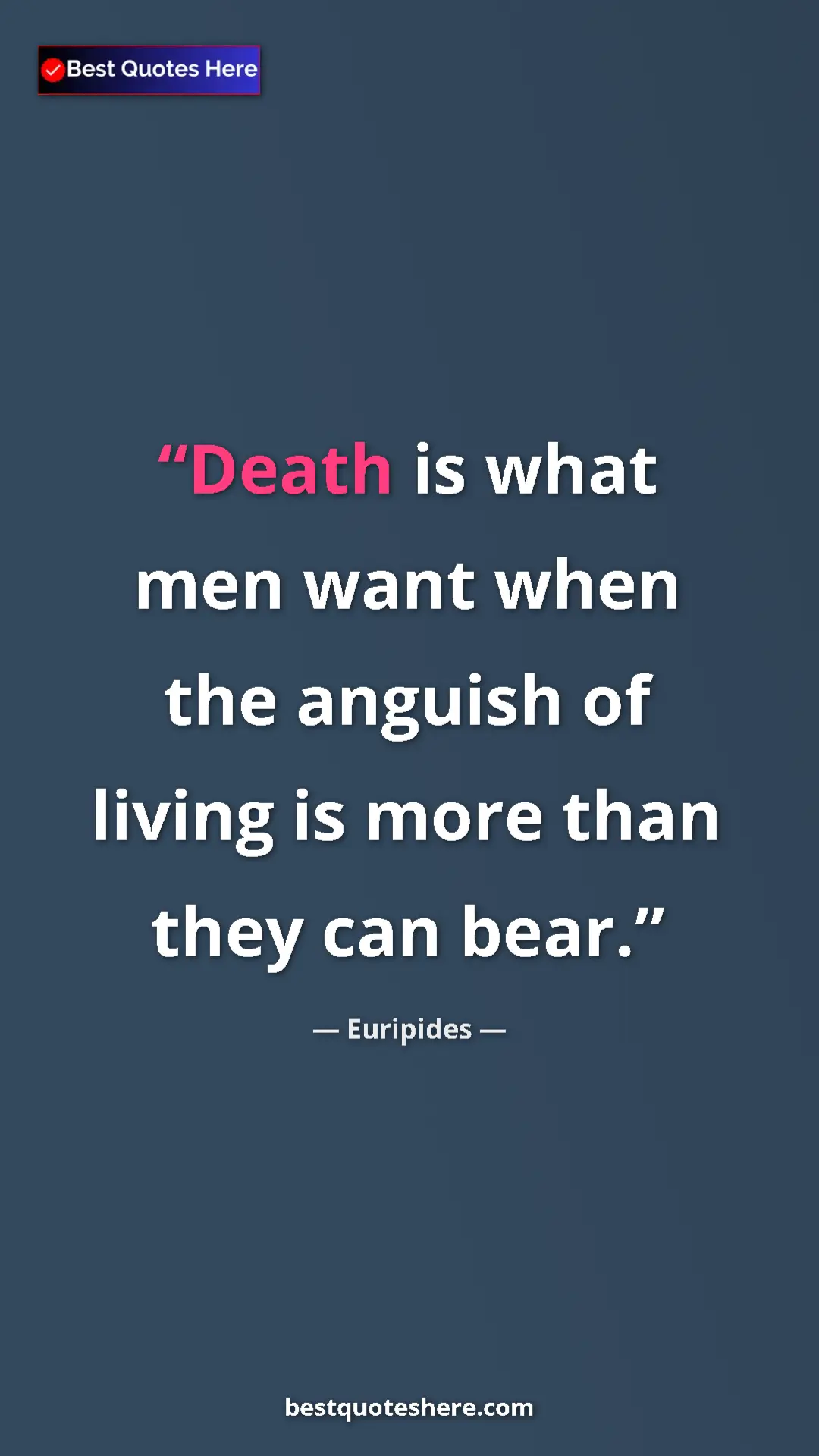 Pinterest quote poster by Euripides: "Death is what men want when the anguish of living is more..."