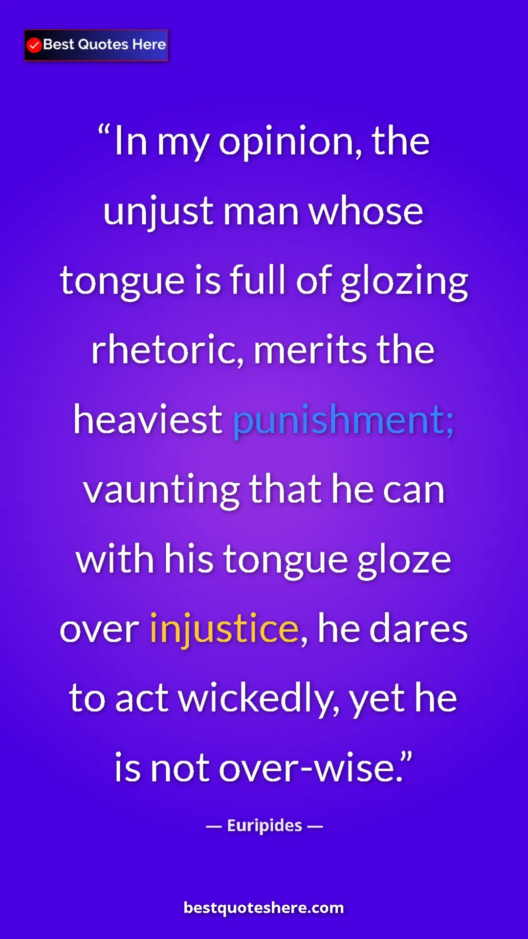 Pinterest quote poster by Euripides: "In my opinion, the unjust man whose tongue is full of..."