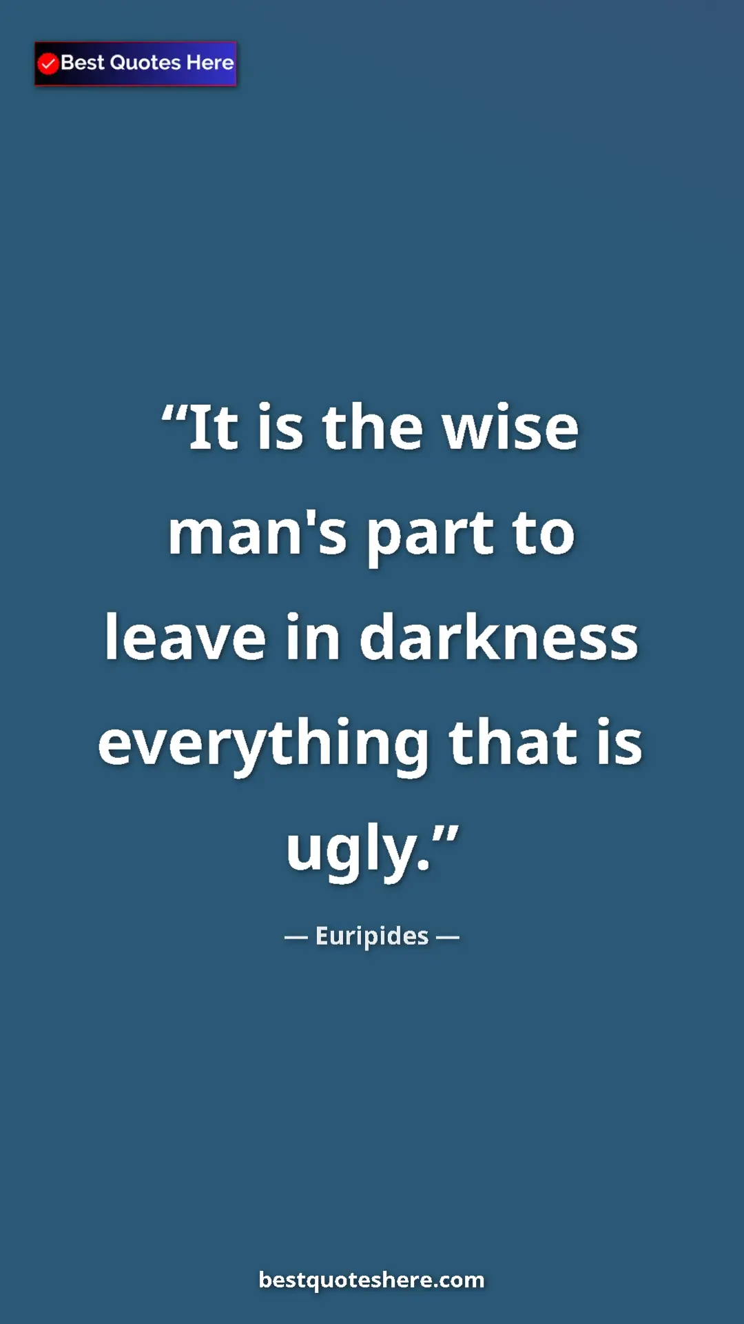 Euripides Quote Card: "It is the wise man's part to leave in darkness everything..." Pinterest quote poster by Euripides: "It is the wise man's part to leave in darkness everything..."