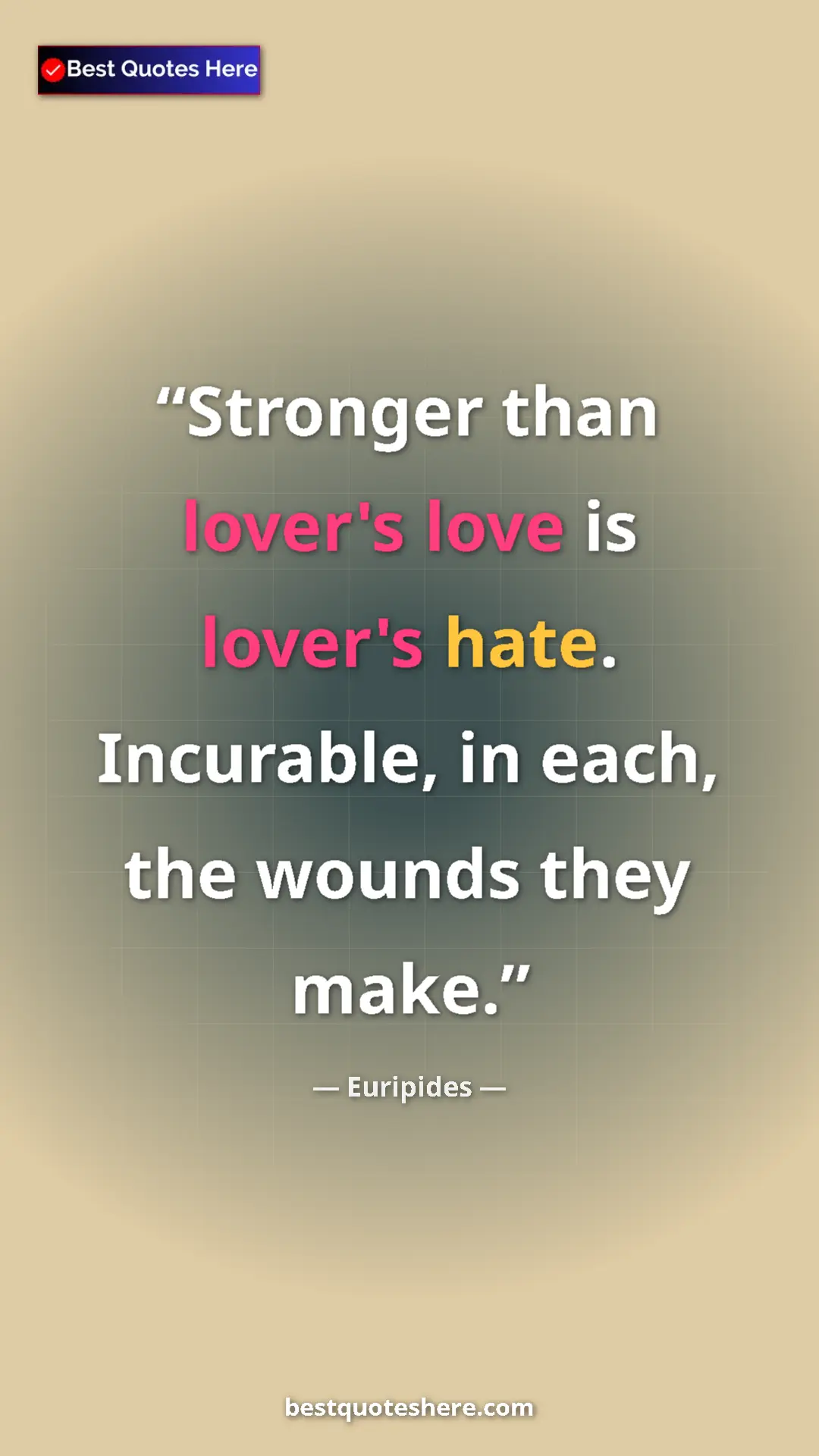 Pinterest quote poster by Euripides: "Stronger than lover's love is lover's hate. Incurable, in..."