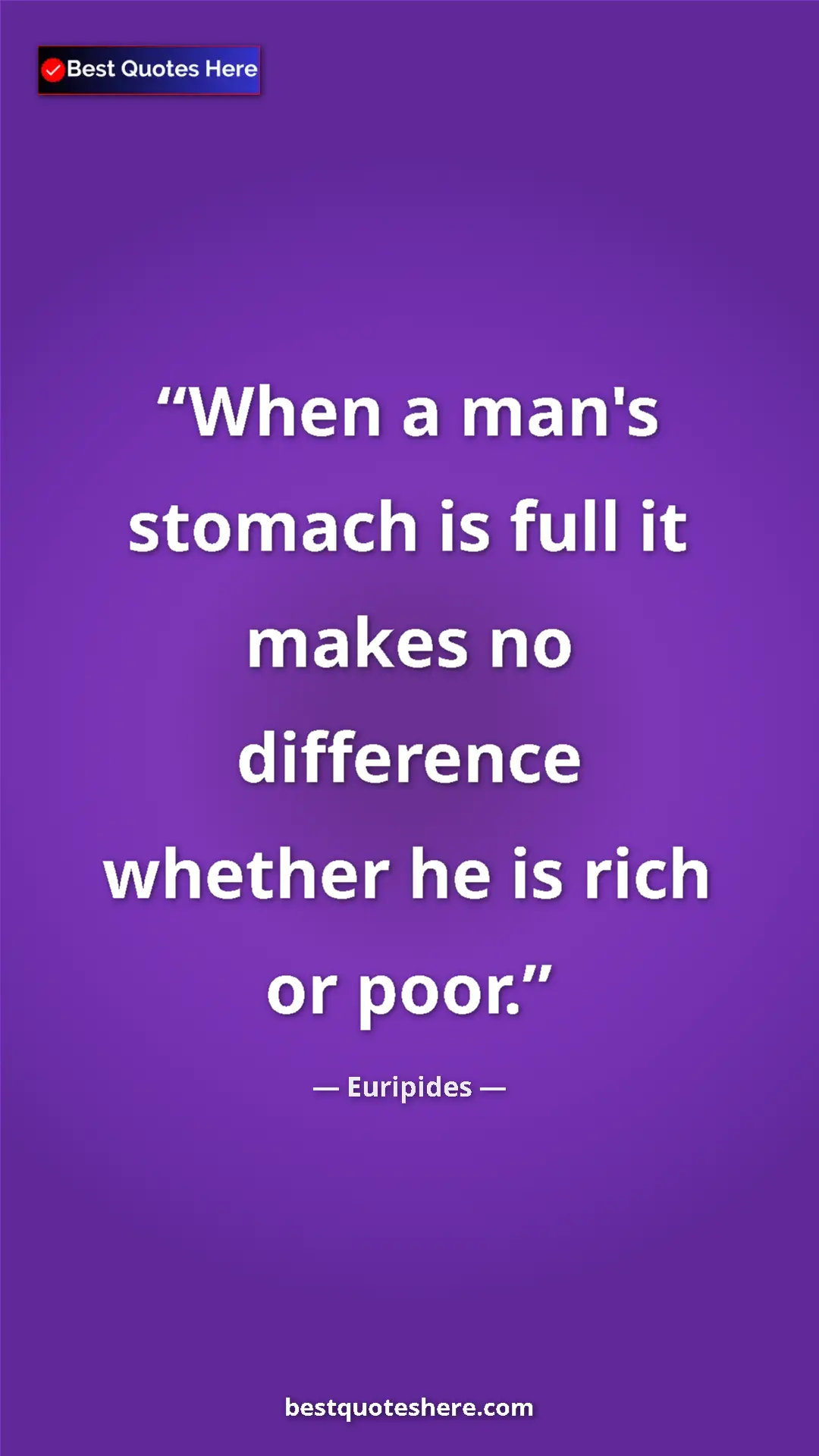 Pinterest quote poster by Euripides: "When a man's stomach is full it makes no difference whether..."