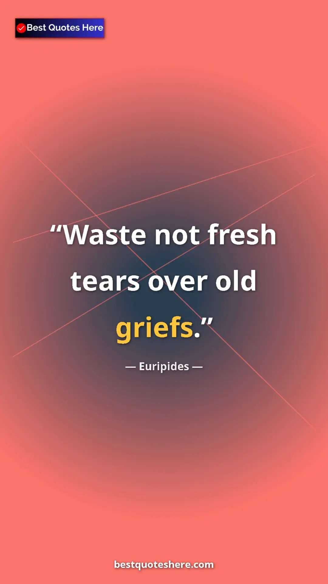 Pinterest quote poster by Euripides: "Waste not fresh tears over old griefs."