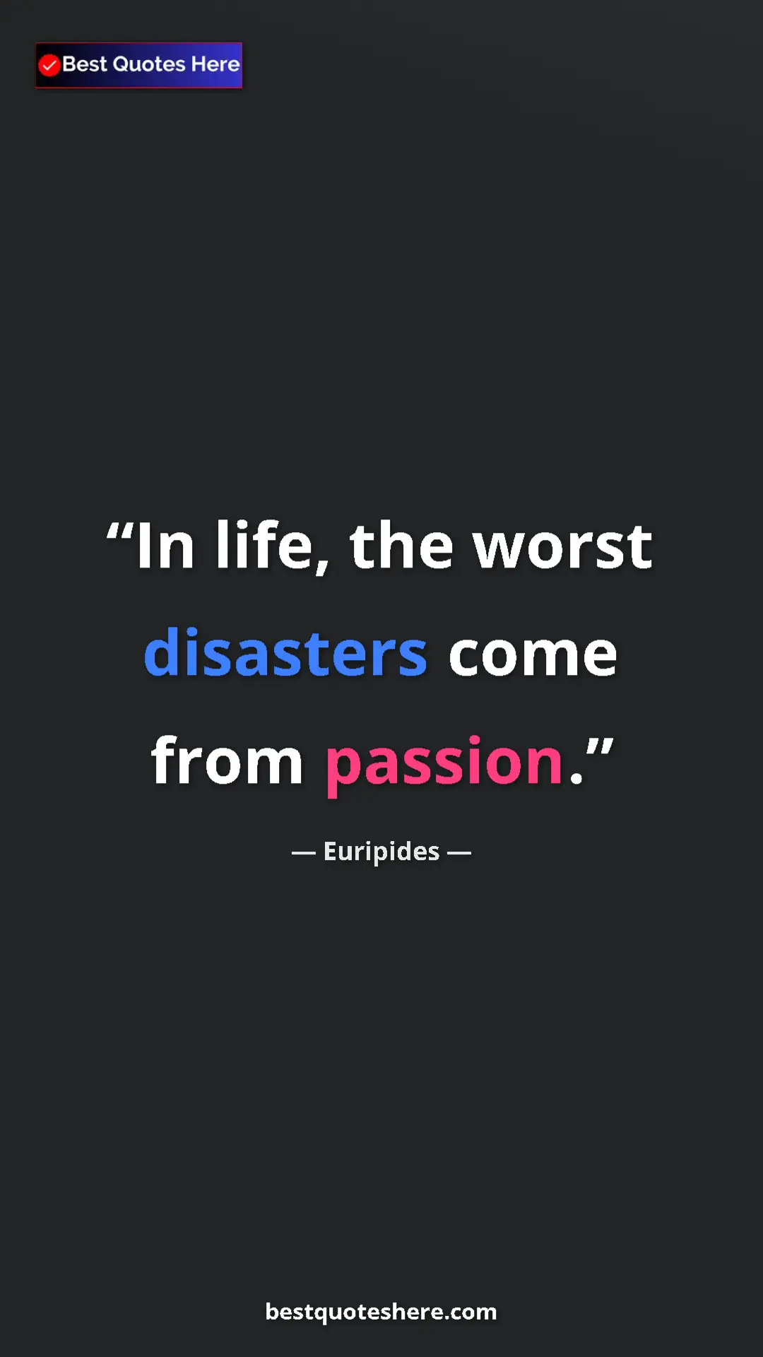 Pinterest quote poster by Euripides: "In life, the worst disasters come from passion."