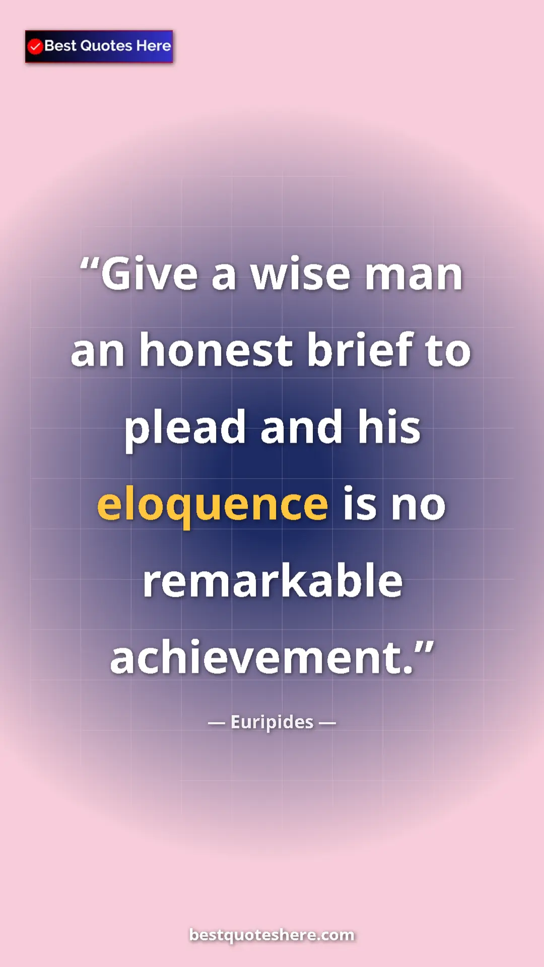 Pinterest quote poster by Euripides: "Give a wise man an honest brief to plead and his eloquence..."