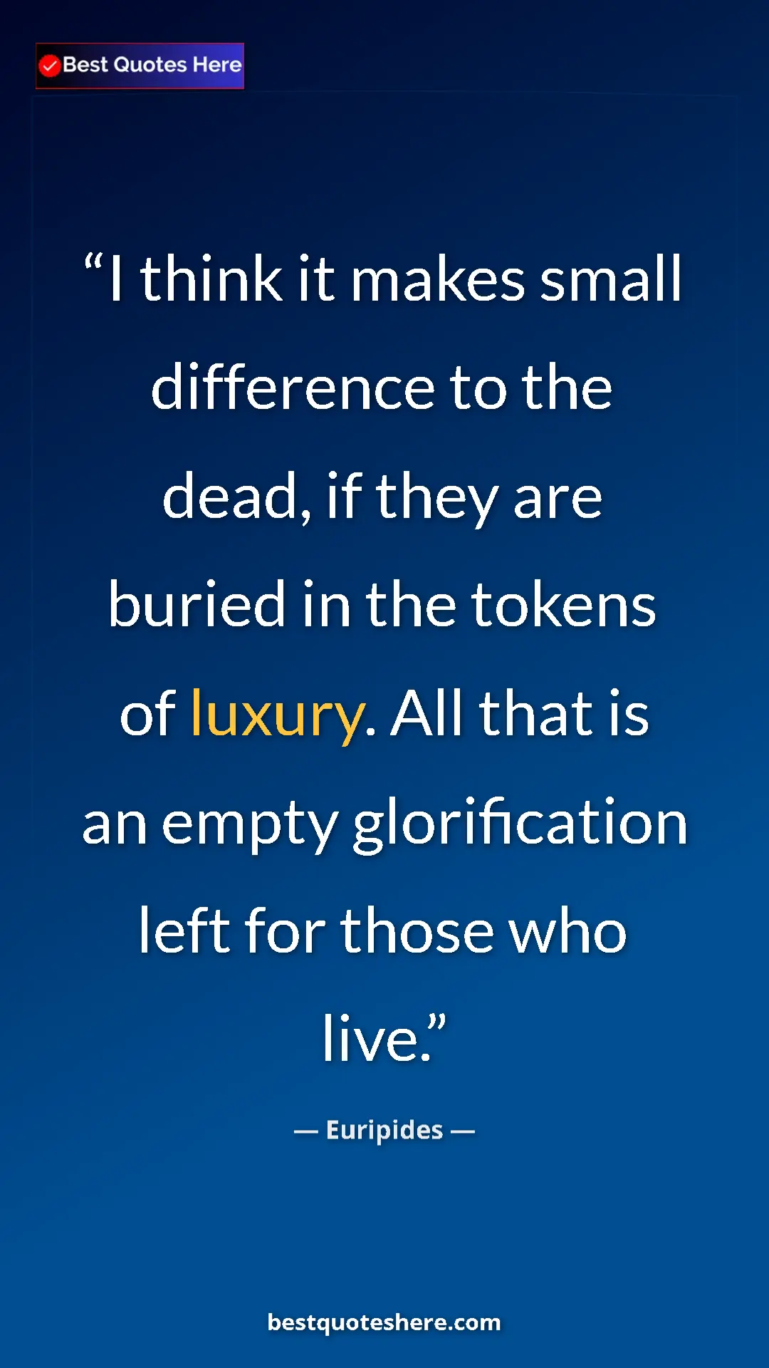 Pinterest quote poster by Euripides: "I think it makes small difference to the dead, if they are..."