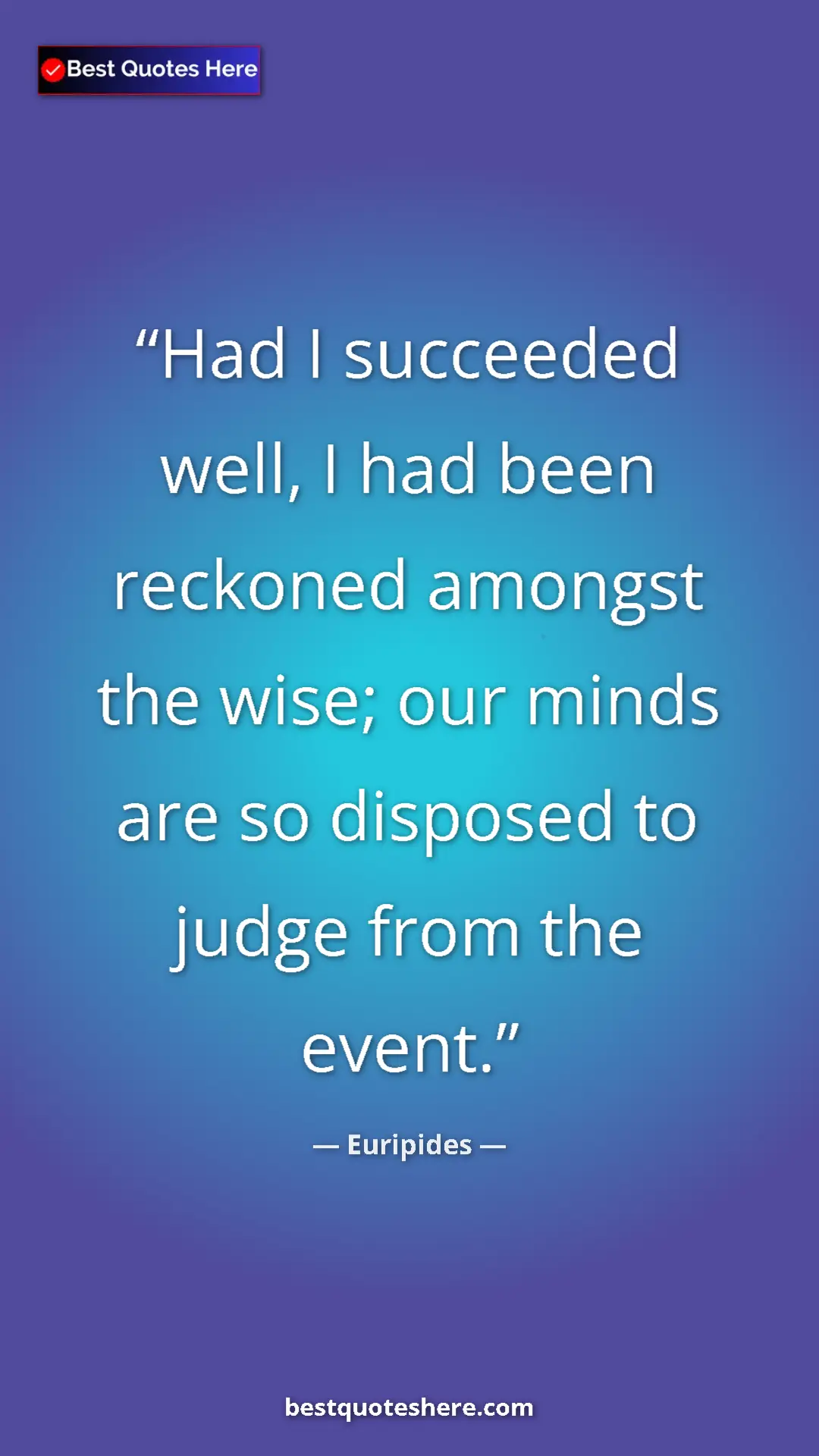 Pinterest quote poster by Euripides: "Had I succeeded well, I had been reckoned amongst the wise; "