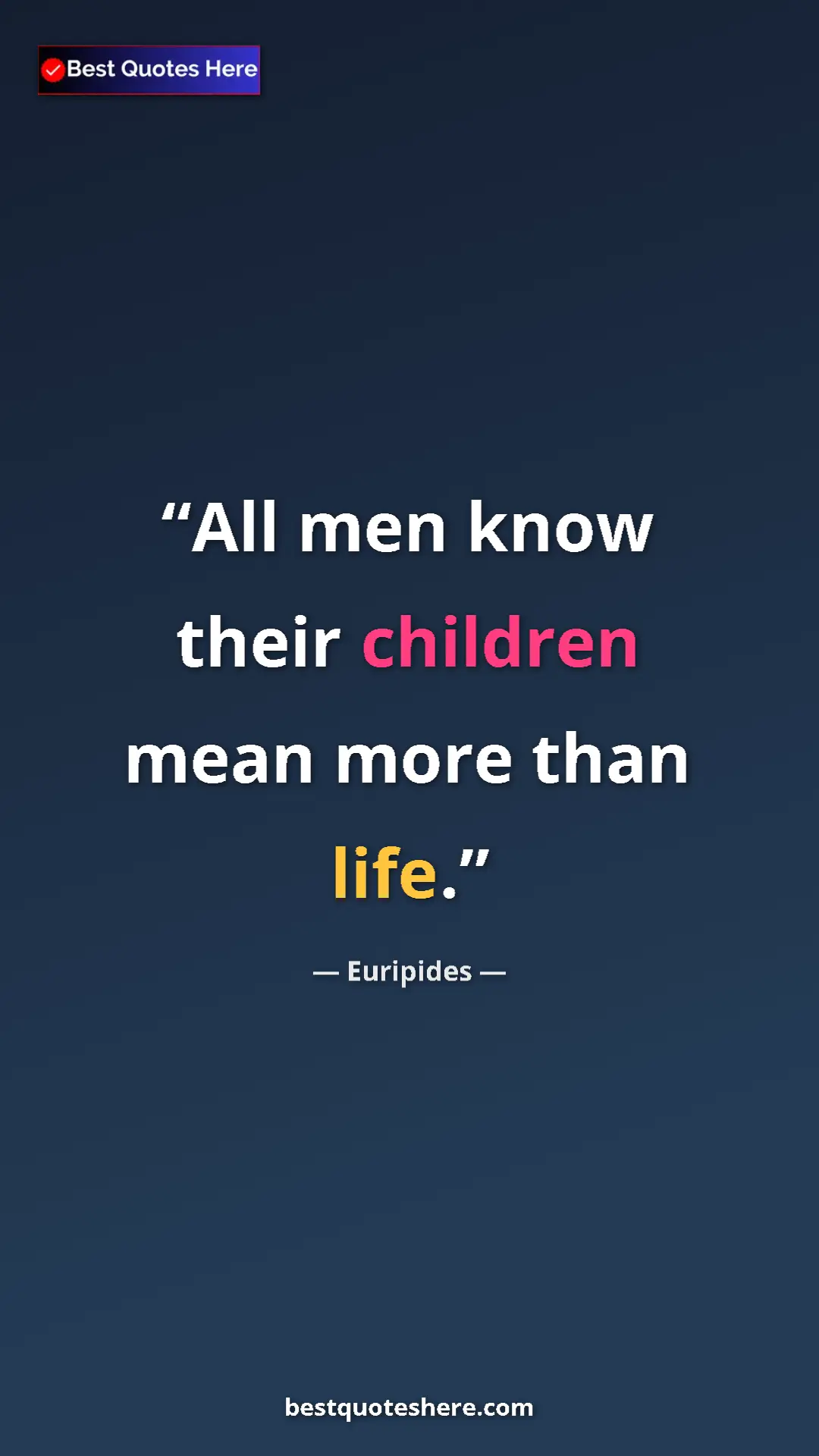 Pinterest quote poster by Euripides: "All men know their children mean more than life."