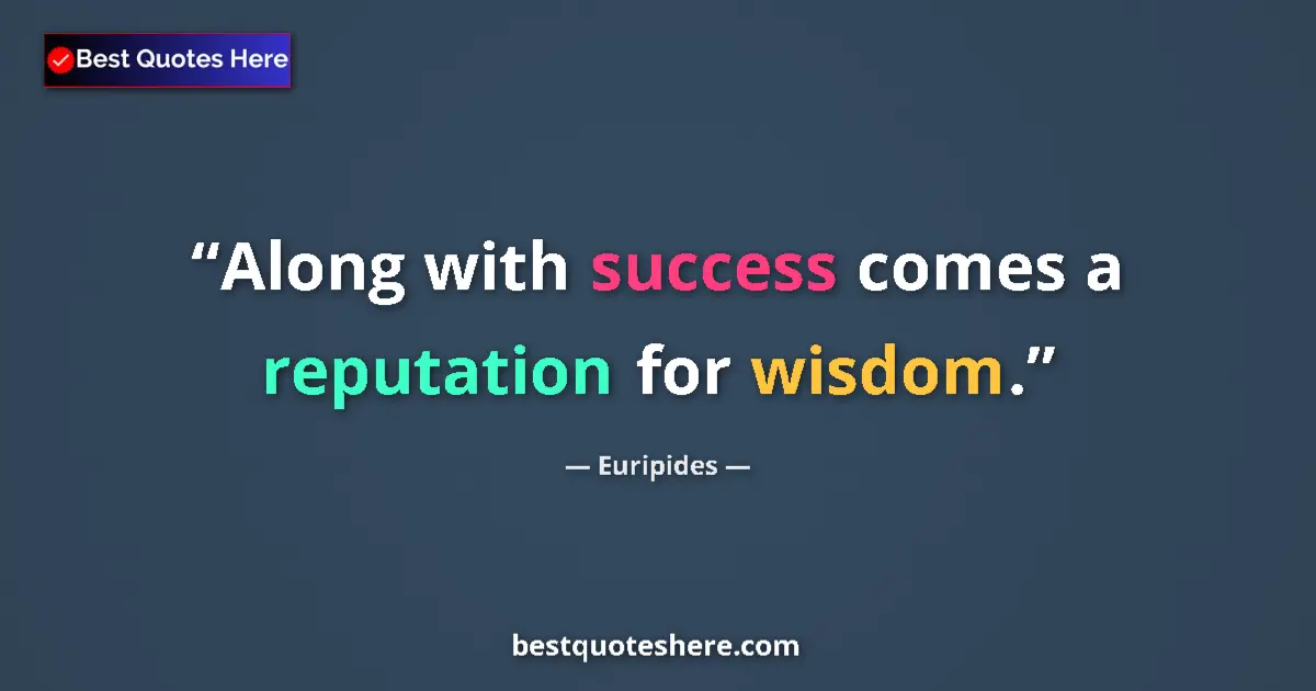 Quote by Euripides: Along with success comes a reputation for wisdom....