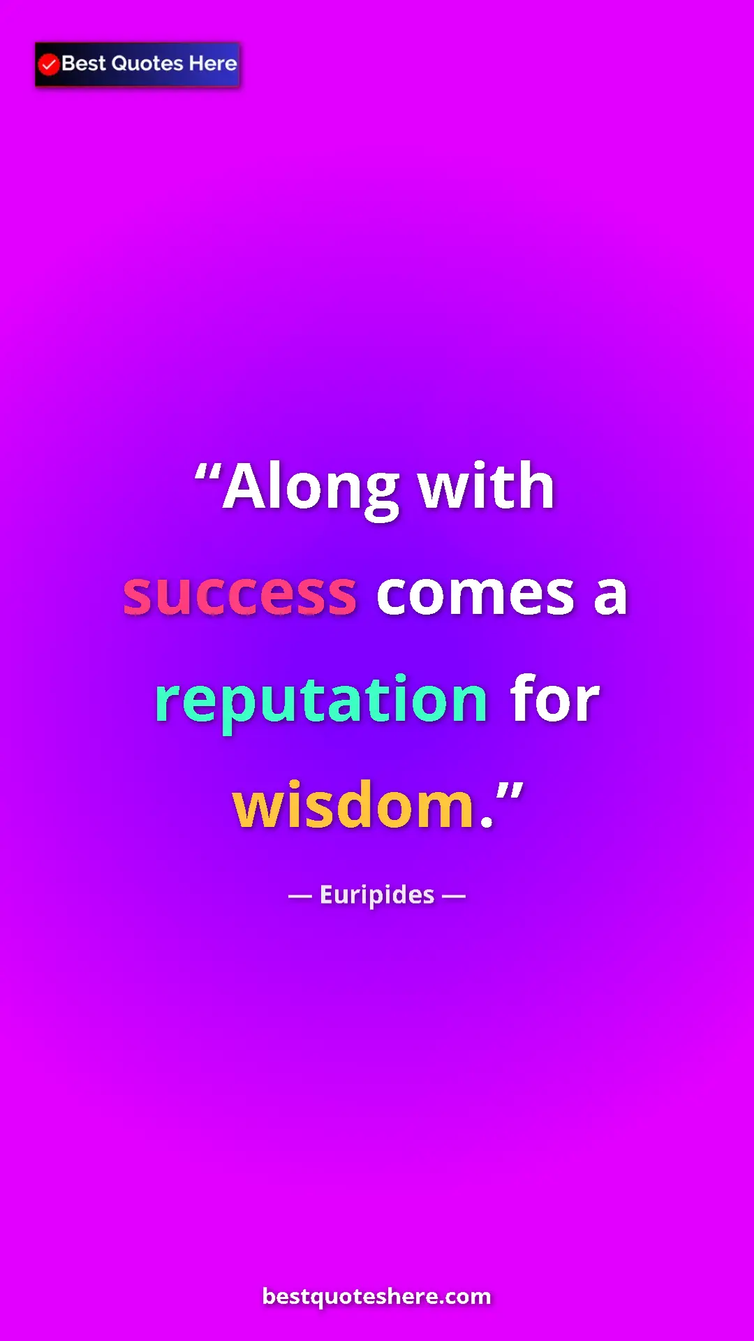 Pinterest quote poster by Euripides: "Along with success comes a reputation for wisdom."