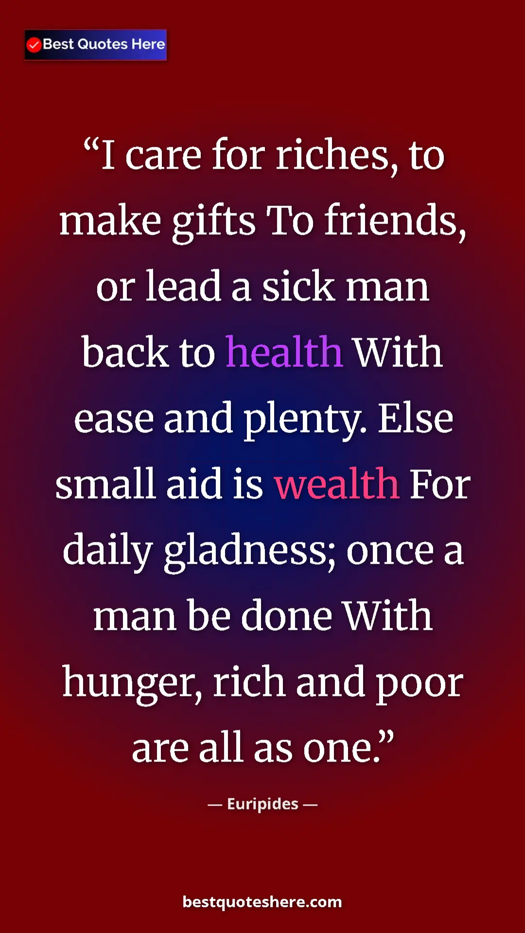 Pinterest quote poster by Euripides: "I care for riches, to make gifts To friends, or lead a sick..."