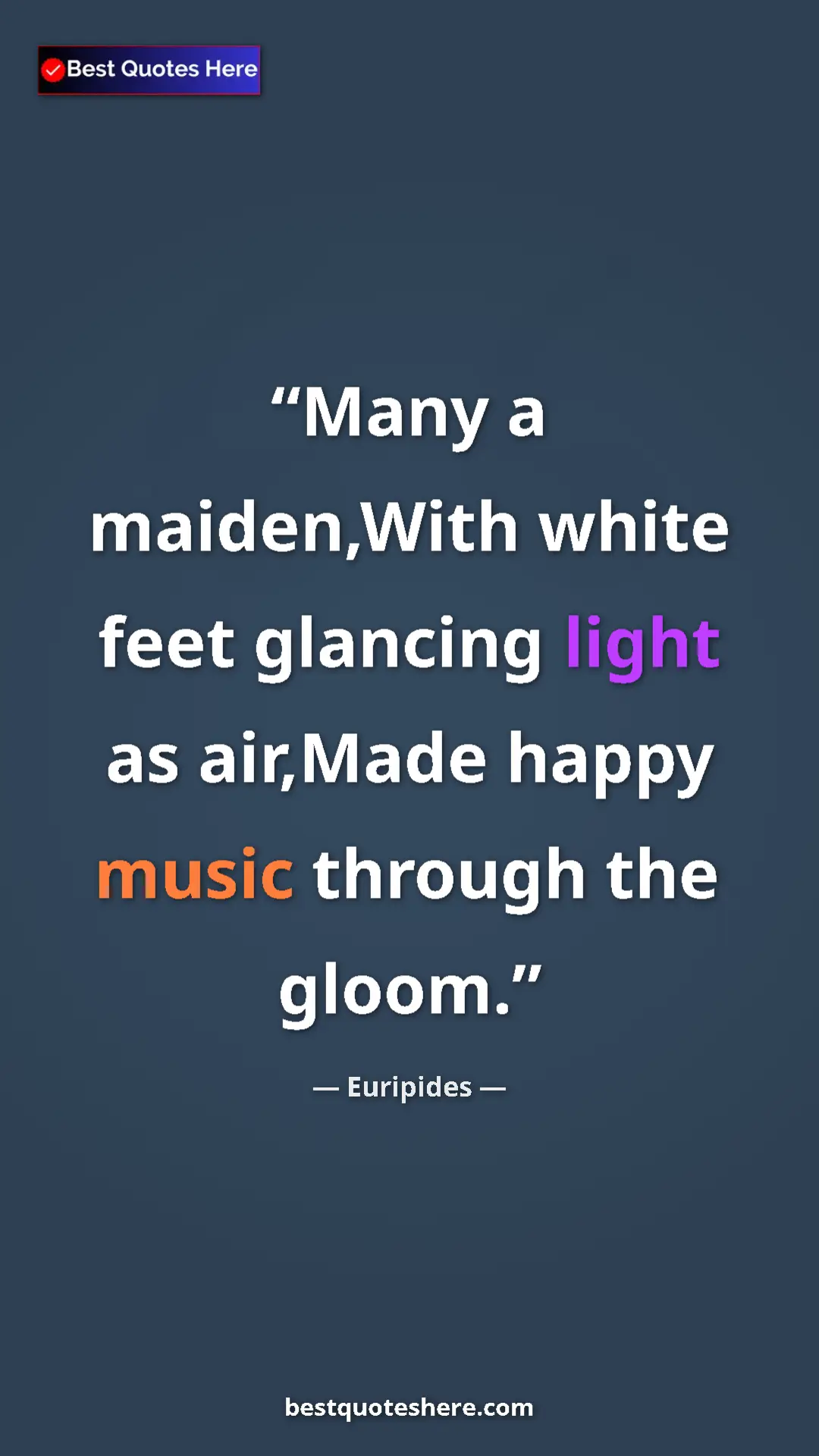 Pinterest quote poster by Euripides: "Many a maiden,With white feet glancing light as air,Made..."