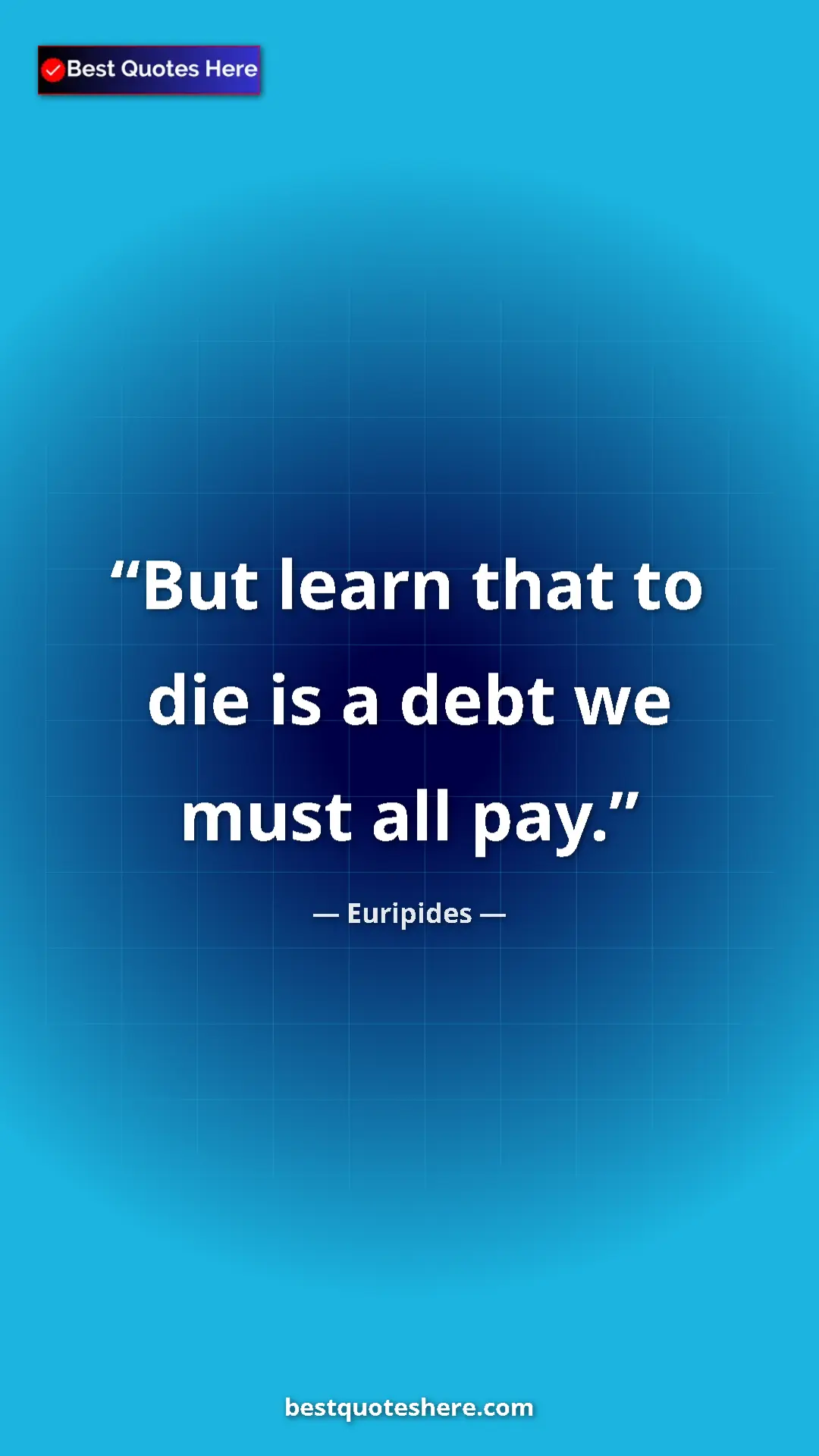 Pinterest quote poster by Euripides: "But learn that to die is a debt we must all pay."