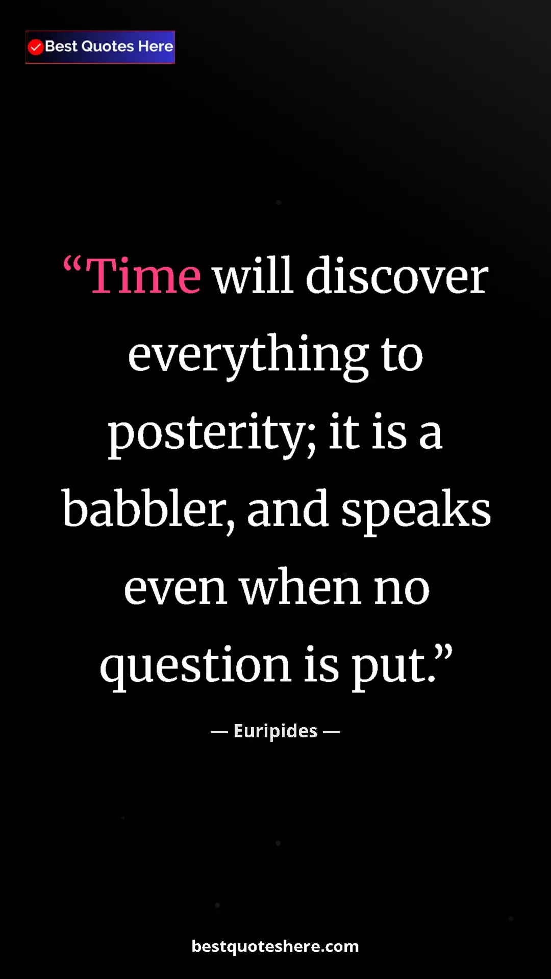 Pinterest quote poster by Euripides: "Time will discover everything to posterity; it is a..."
