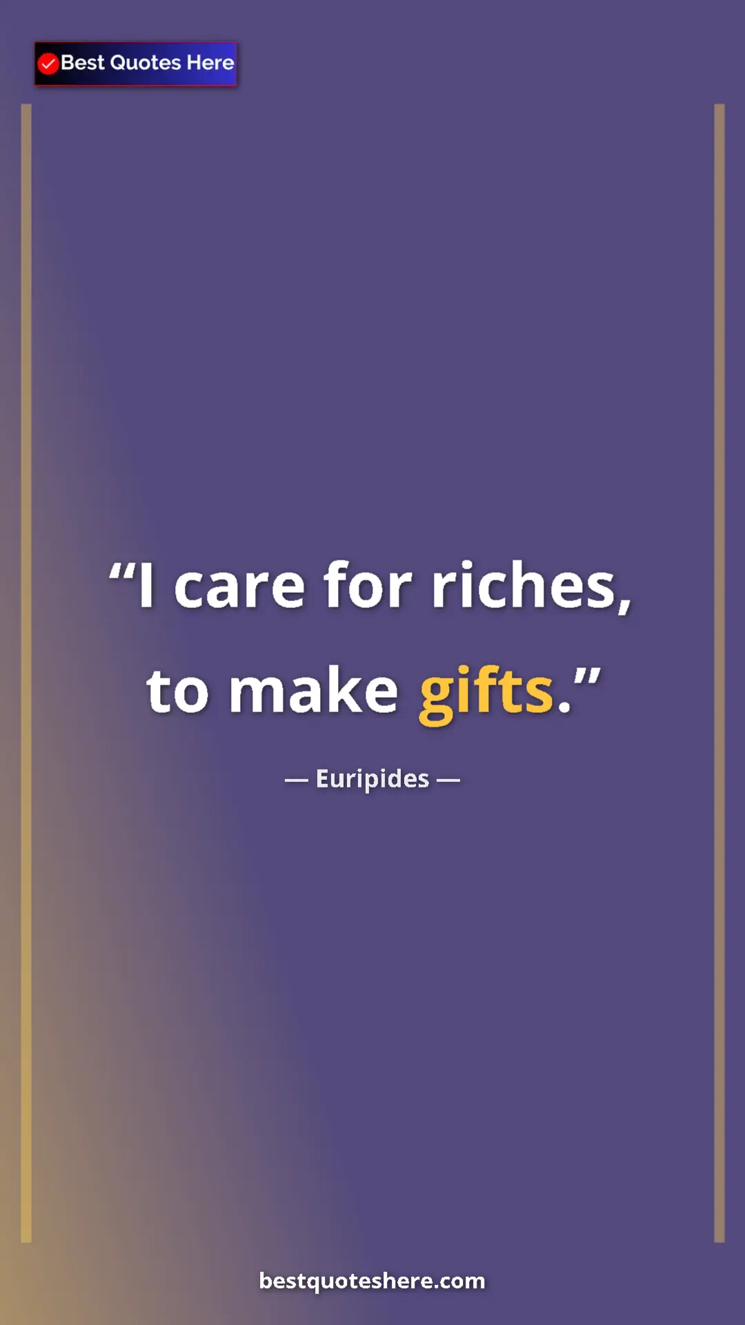 Pinterest quote poster by Euripides: "I care for riches, to make gifts."
